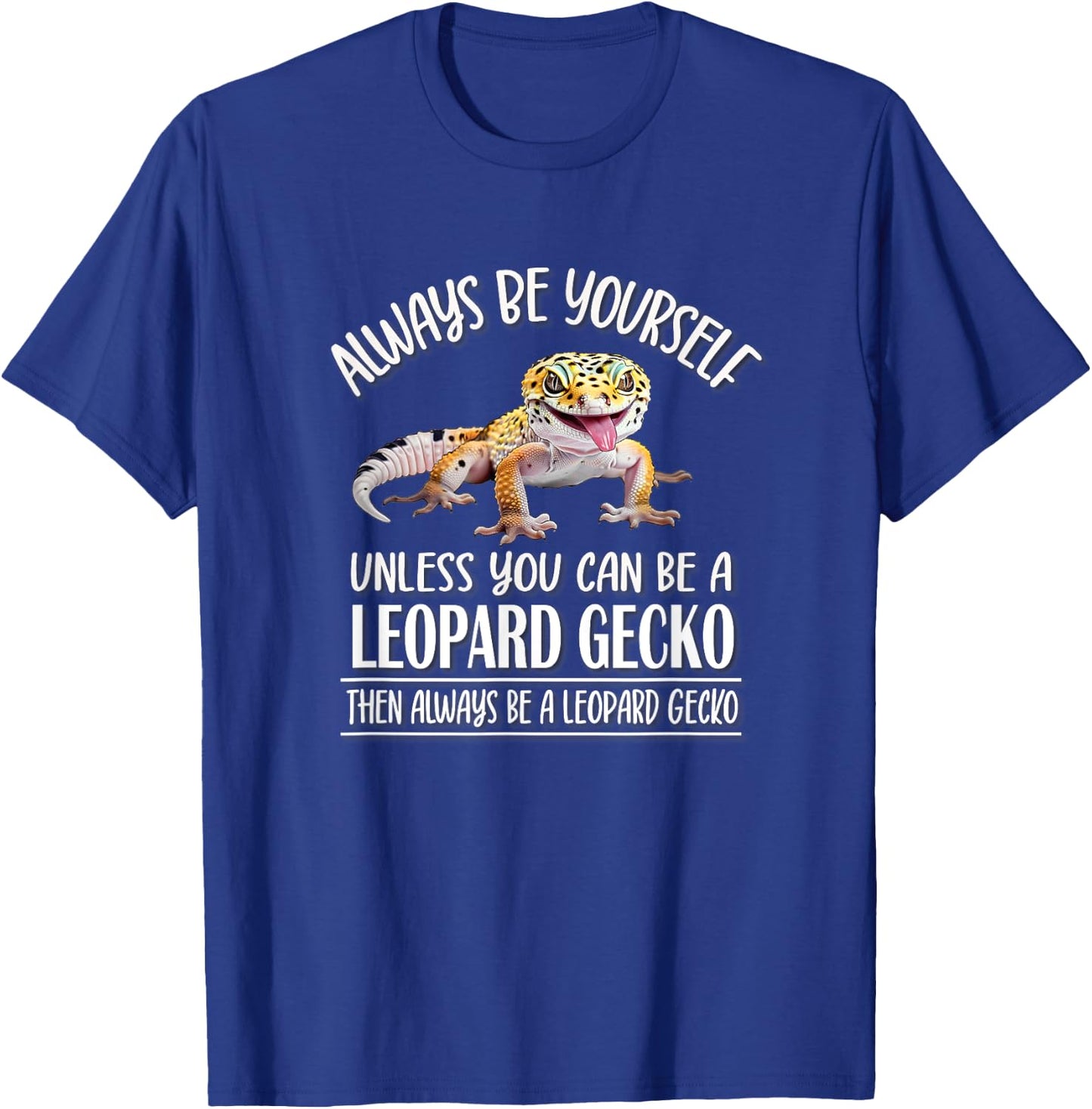 Reptile Happy Be Yourself Leopard Gecko Lover T-Shirt - T-Shirt | Royal