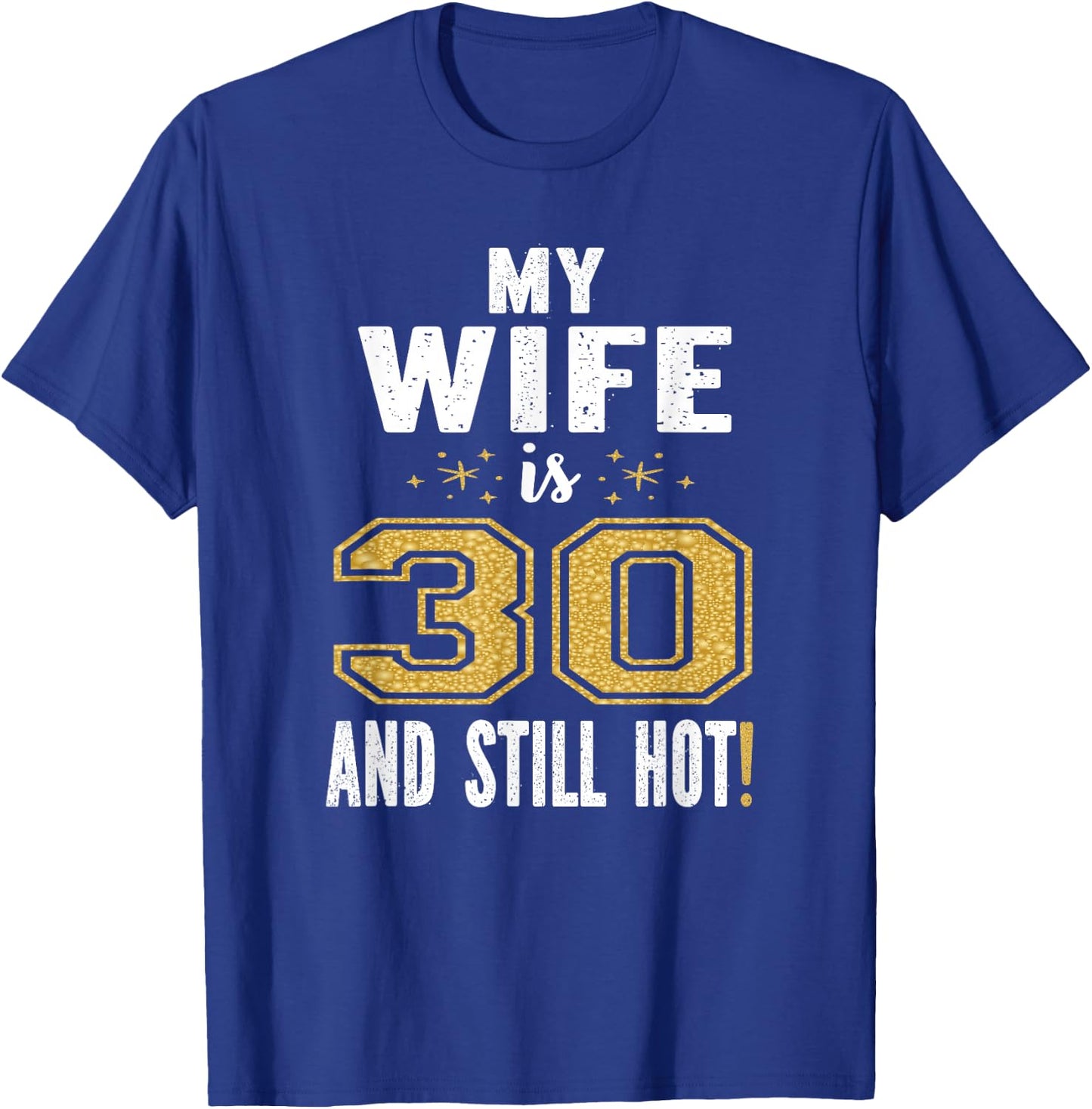 My Wife Is 30 And Still Hot 30th Birthday Gift T-Shirt - T-Shirt | Royal