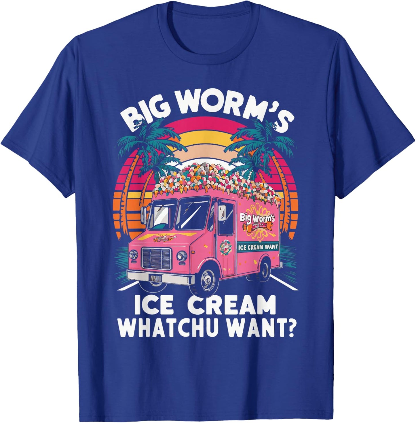 Big Worm's Ice Cream Whatchu Want? Funny ice cream lovers T-Shirt - T-Shirt | Royal