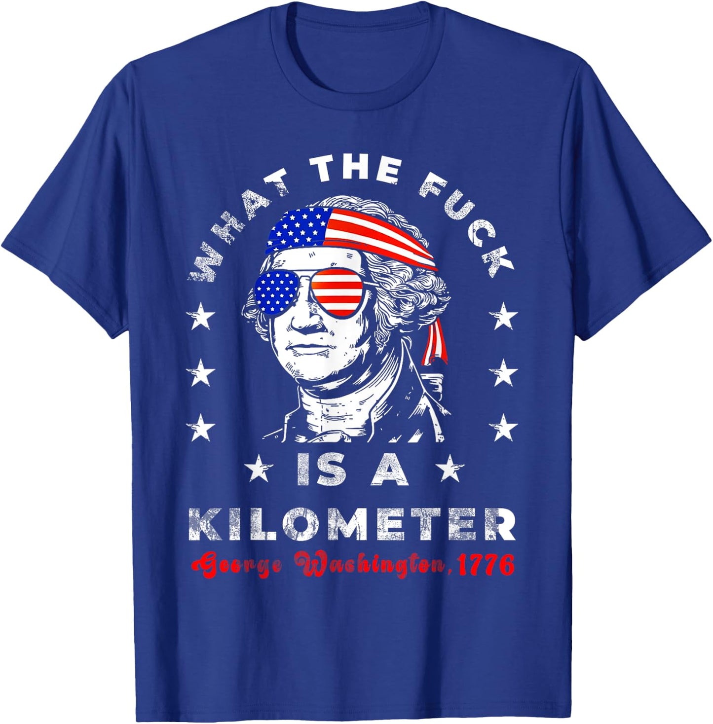 WTF What The Fuck Is A Kilometer GeorgeWashington July 4th T-Shirt - T-Shirt | Royal