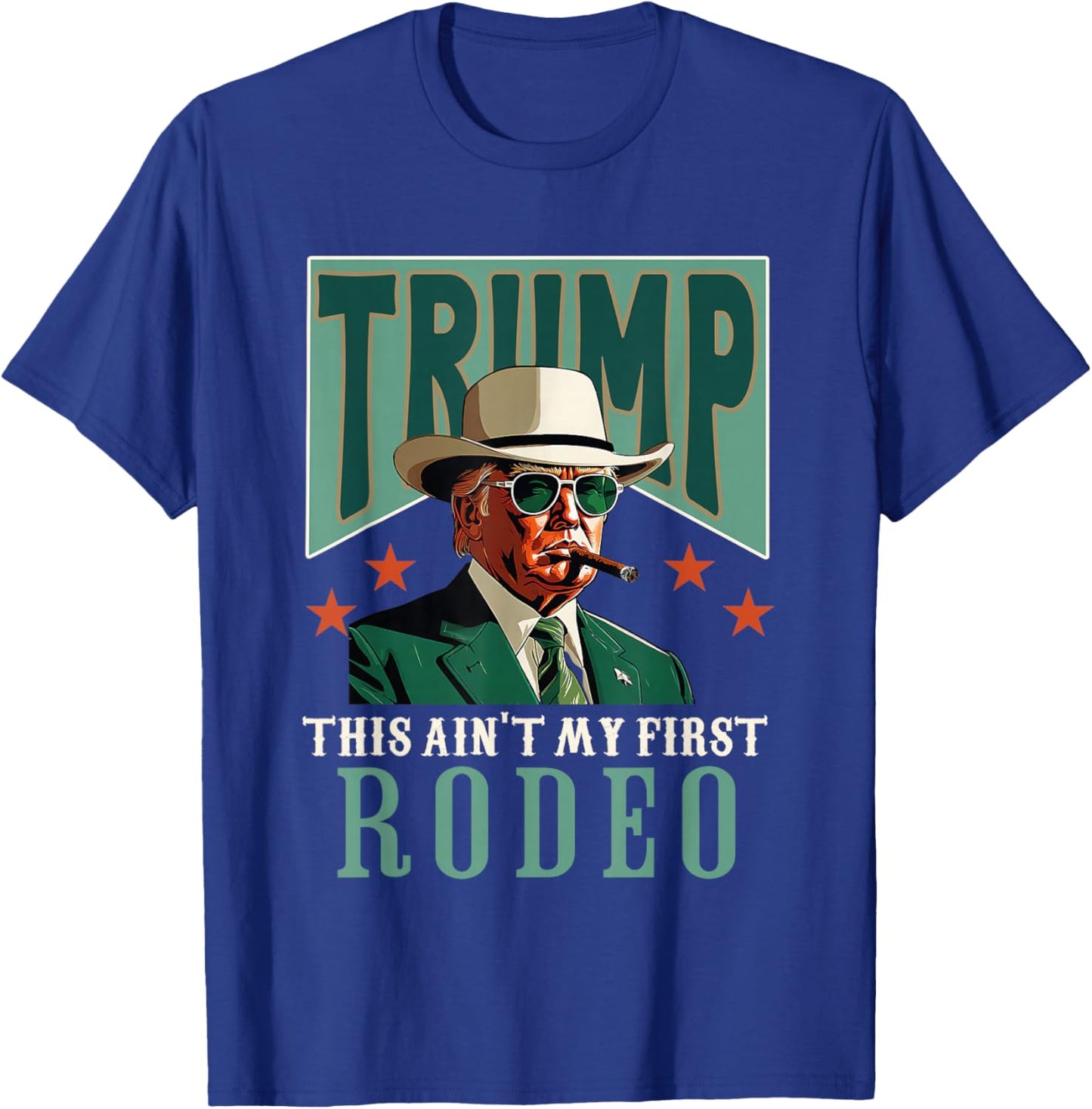 Ain't My First Rodeo Western Cowboy Funny Trump T-Shirt - T-Shirt | Royal