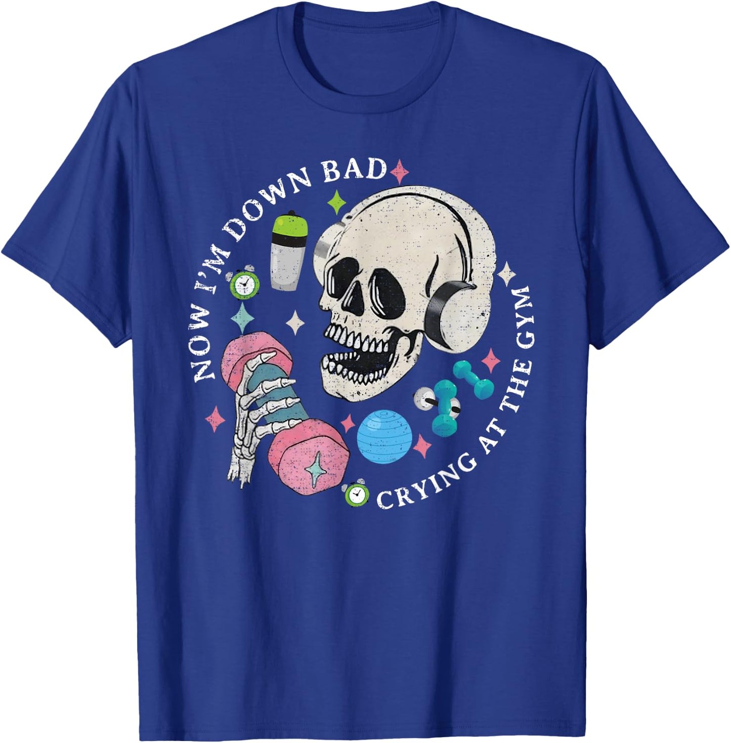 Funny Skeleton Now I'm Down Bad Crying At The Gym T-Shirt - T-Shirt | Royal