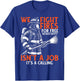 Fire Rescue Volunteer Firefighter We Fight Fires T-Shirt - T-Shirt | Royal