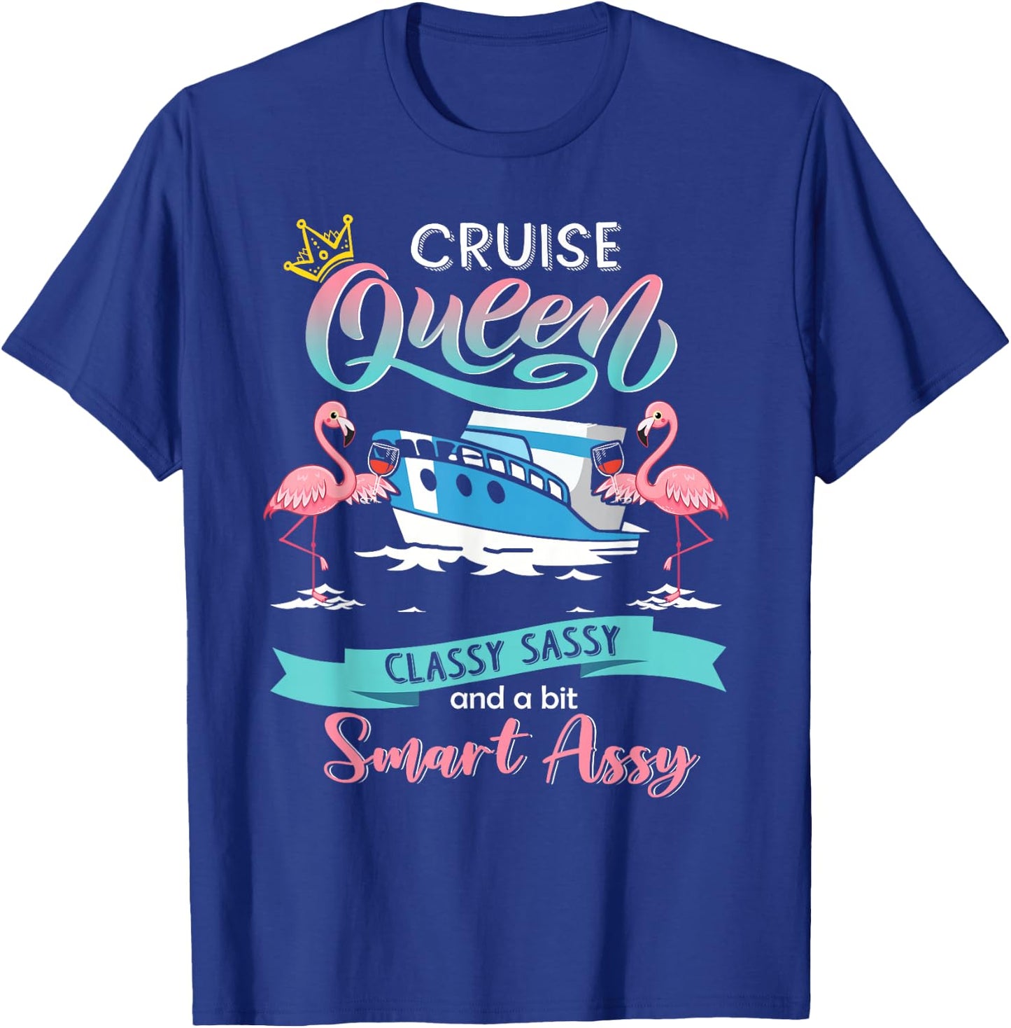 Cruise queen classy sassy and smart assy T-Shirt - T-Shirt | Royal