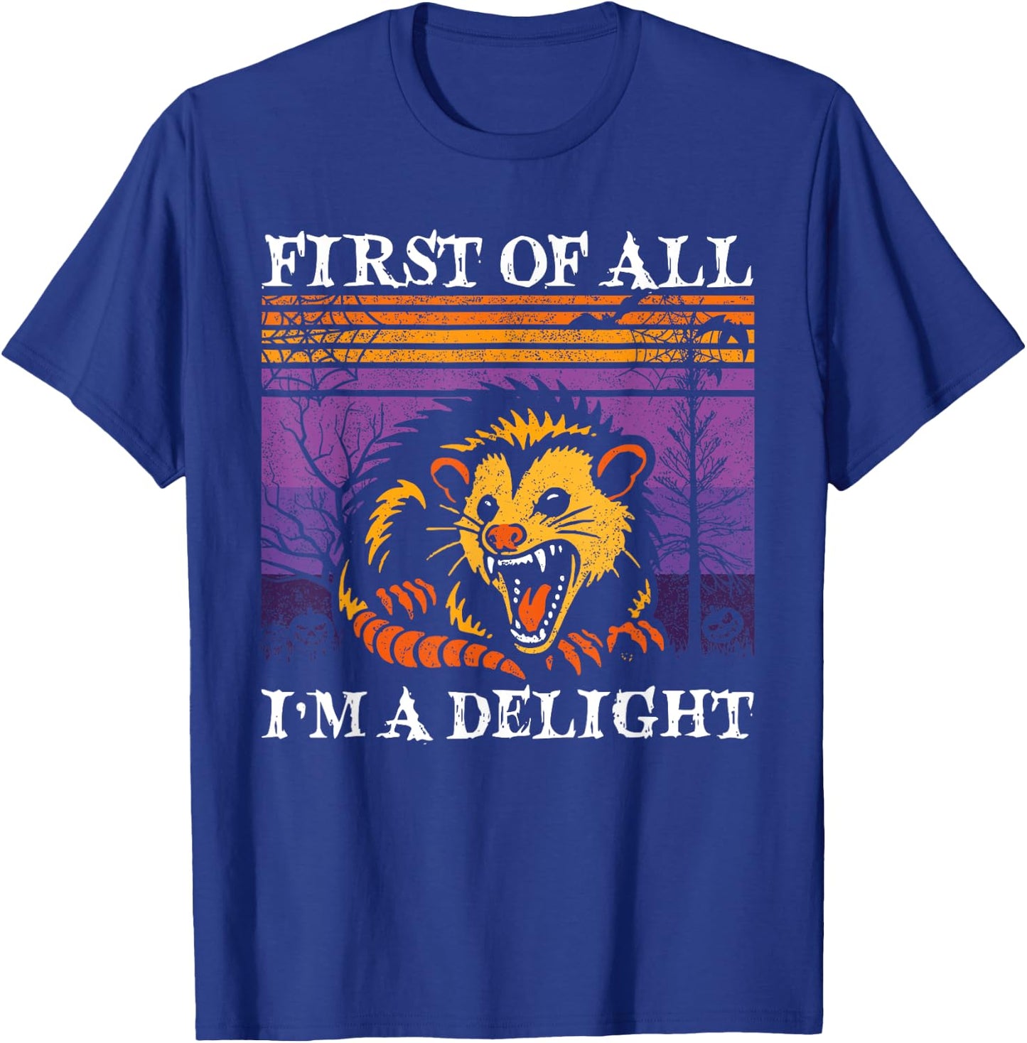 First Of All I'm A Delight Sarcastic Possum Halloween Possum T-Shirt - T-Shirt | Royal