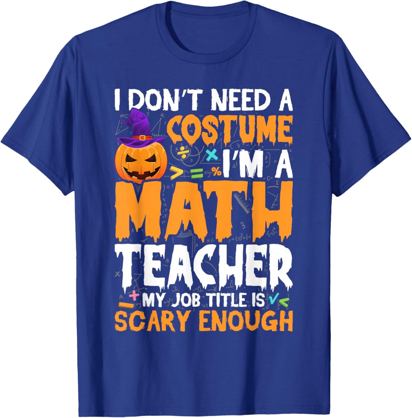 I'm A Math Teacher My Job Title Is Scary Enough Halloween T-Shirt - T-Shirt | Royal