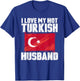 I Love My Hot Turkish Husband Anniversary Heart Wedding T-Shirt - T-Shirt | Royal