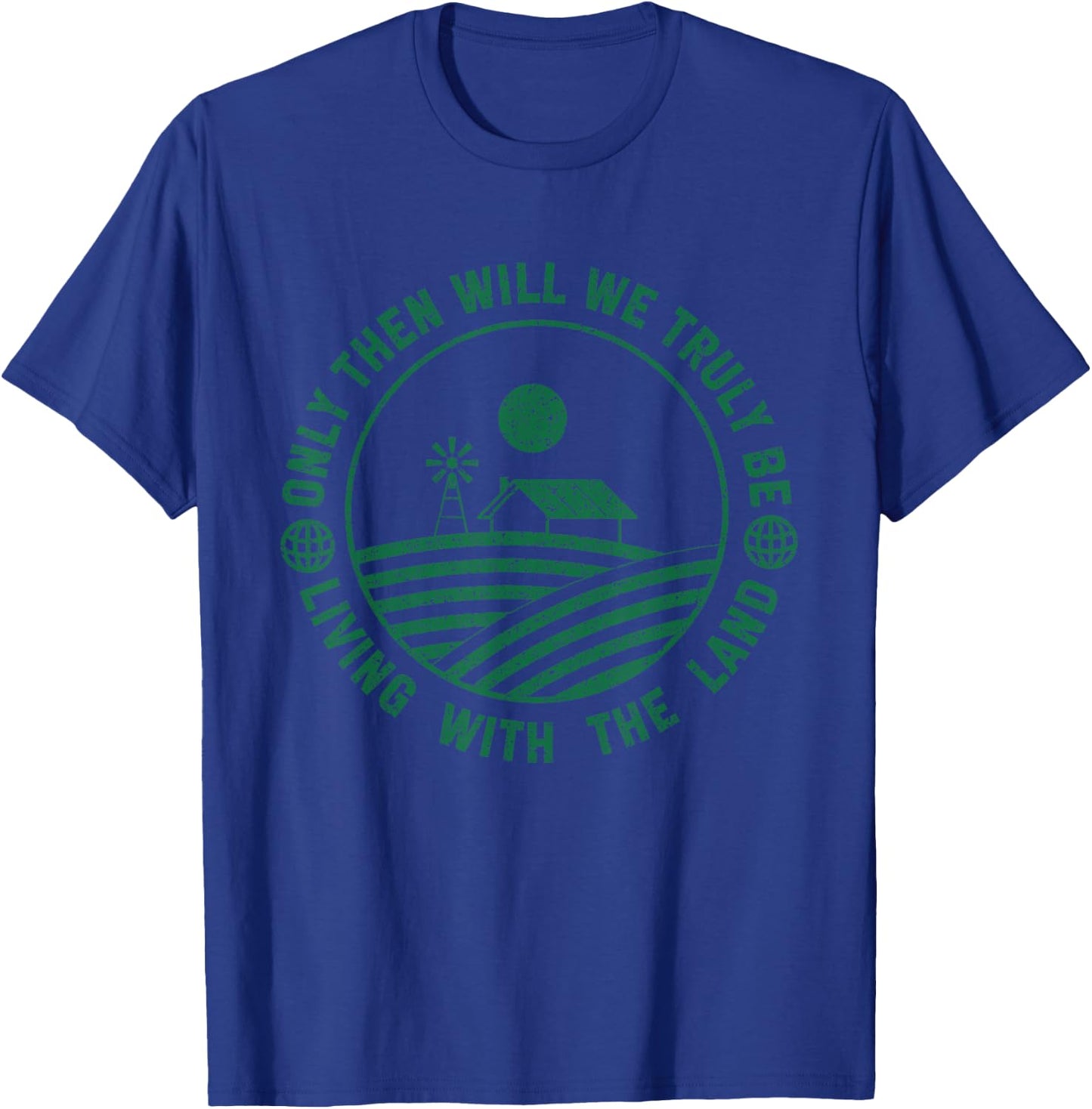 Farming And Farm Lover Only Then Will We Truly Be Living With The Land Graphic T-Shirt - T-Shirt | Royal