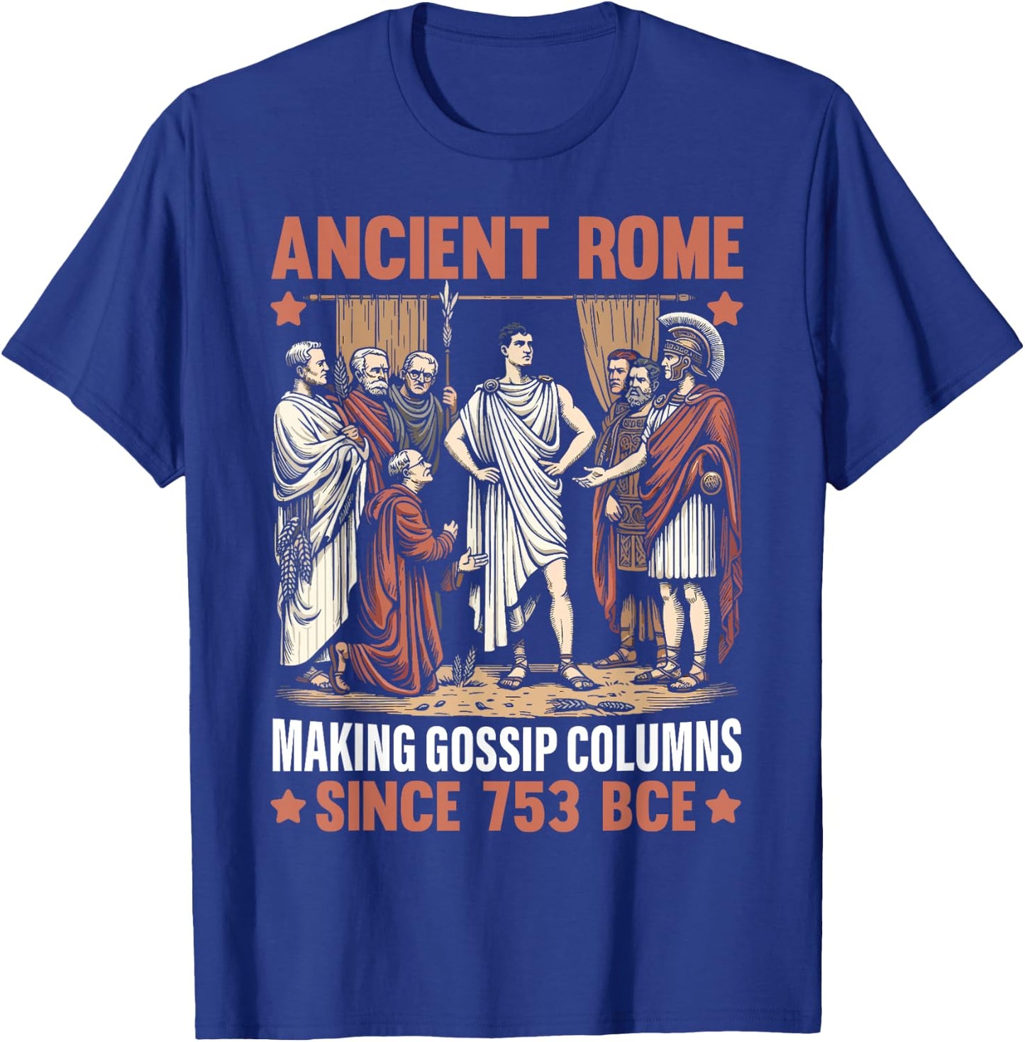 Ancient Rome Making Gossip Columns Since 753 BCE Roman T-Shirt - T-Shirt | Royal