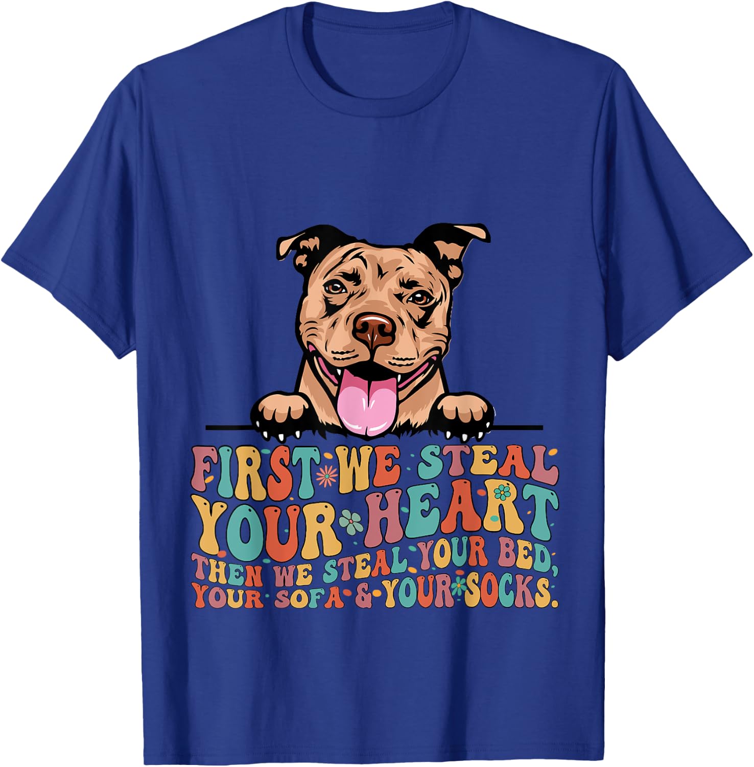 Funny Pit Bull First We Steal Your Heart Then Bed Sofa Socks T-Shirt - T-Shirt | Royal