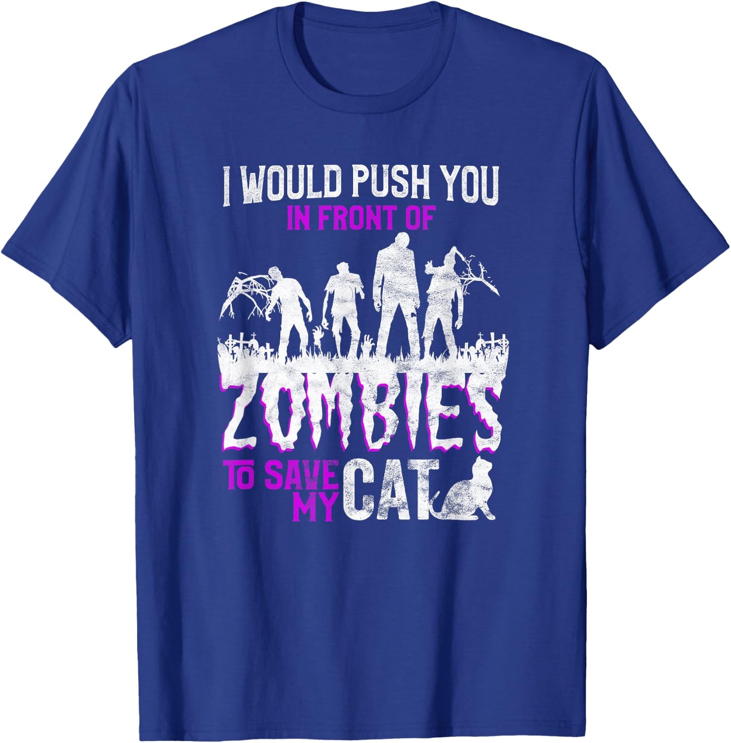I Would Push You In Front Of Zombies To Save My Cat Men Women Kids T-Shirt - T-Shirt | Royal