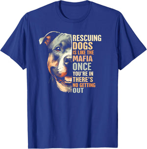 Pitbull Rescued Rescue Mama Rescuing Dogs Is Like The Mafia T-Shirt - T-Shirt | Royal