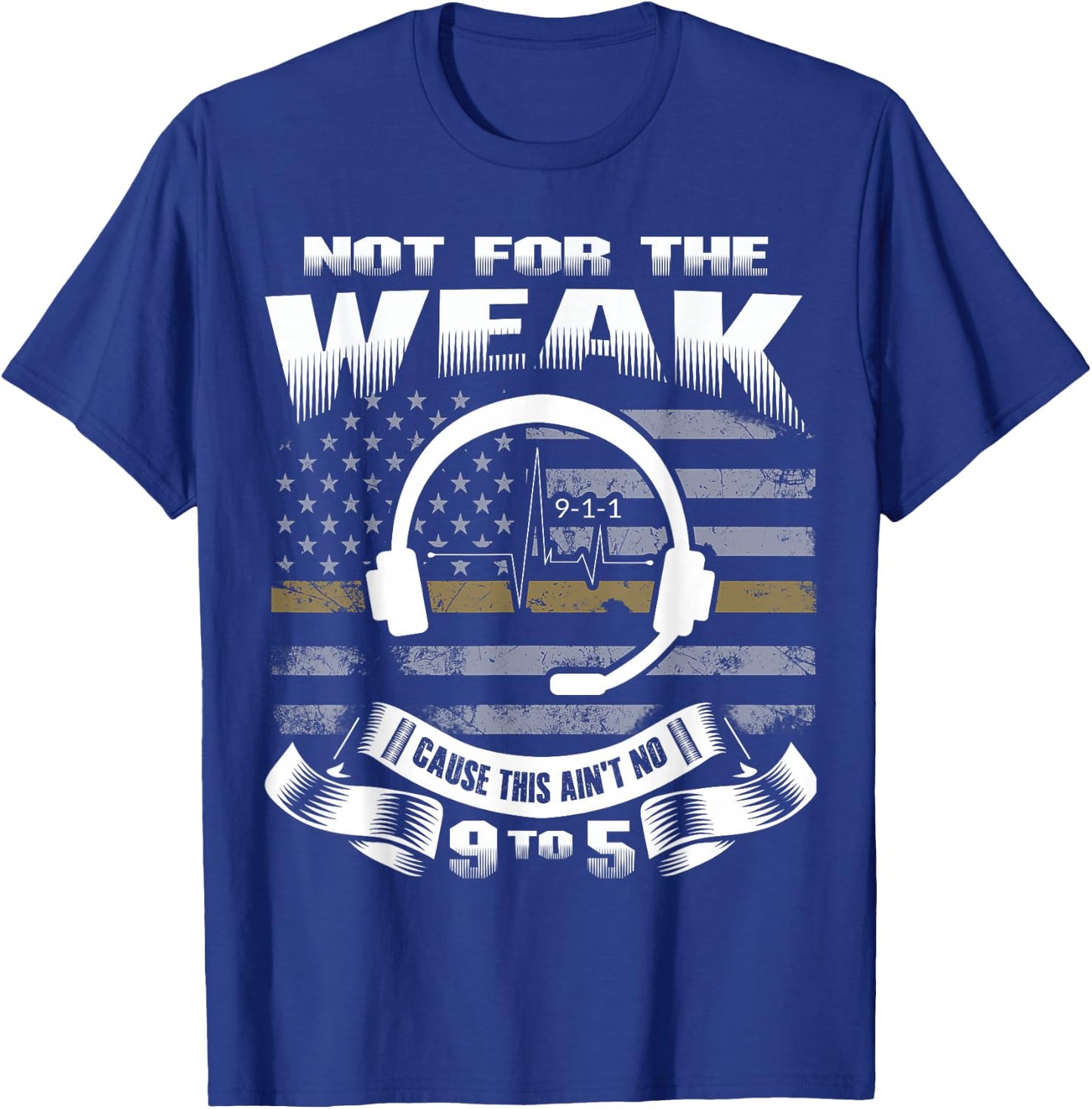 Not for The Weak This Ain't No 9 to 5 - Dispatcher Shirt T-Shirt - T-Shirt | Royal