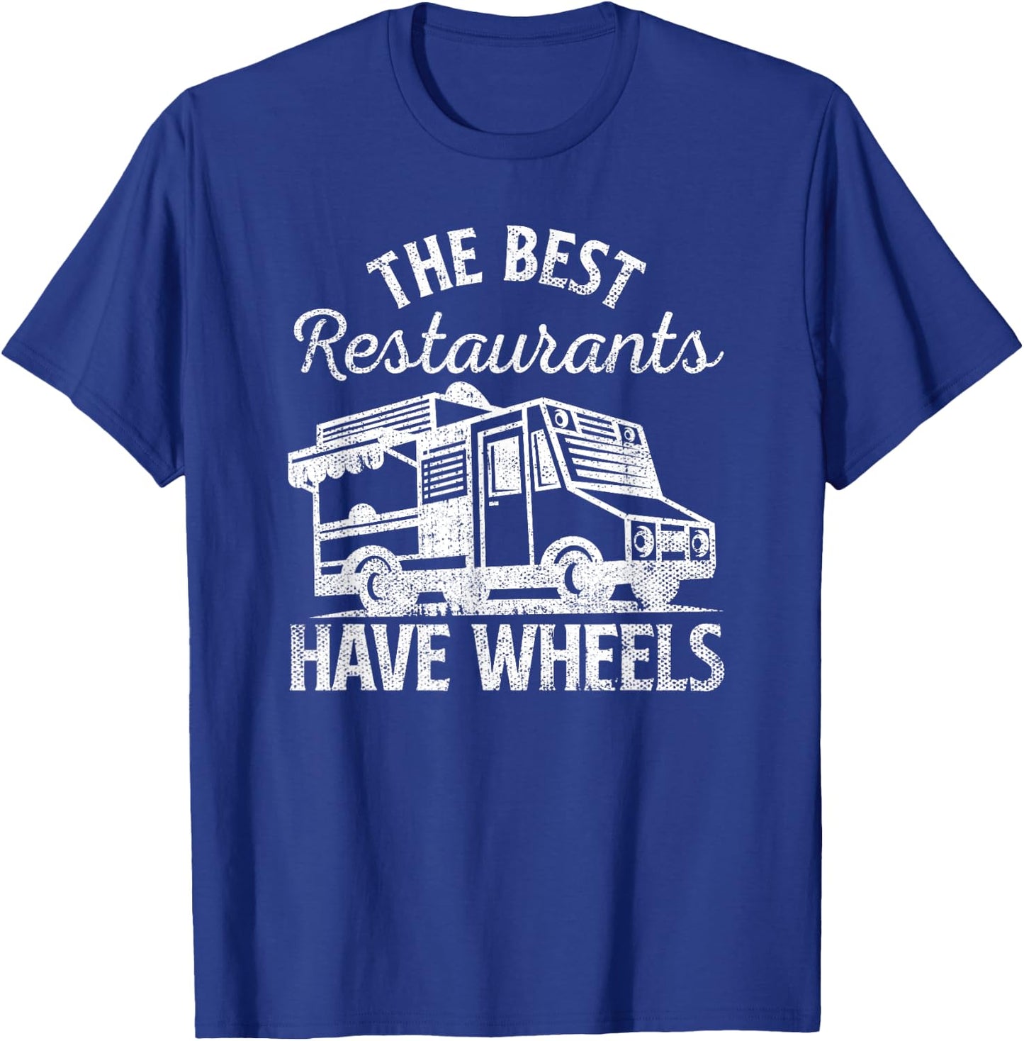 Food Truck The Best Restaurants Have Wheels Funny Culinary T-Shirt - T-Shirt | Royal