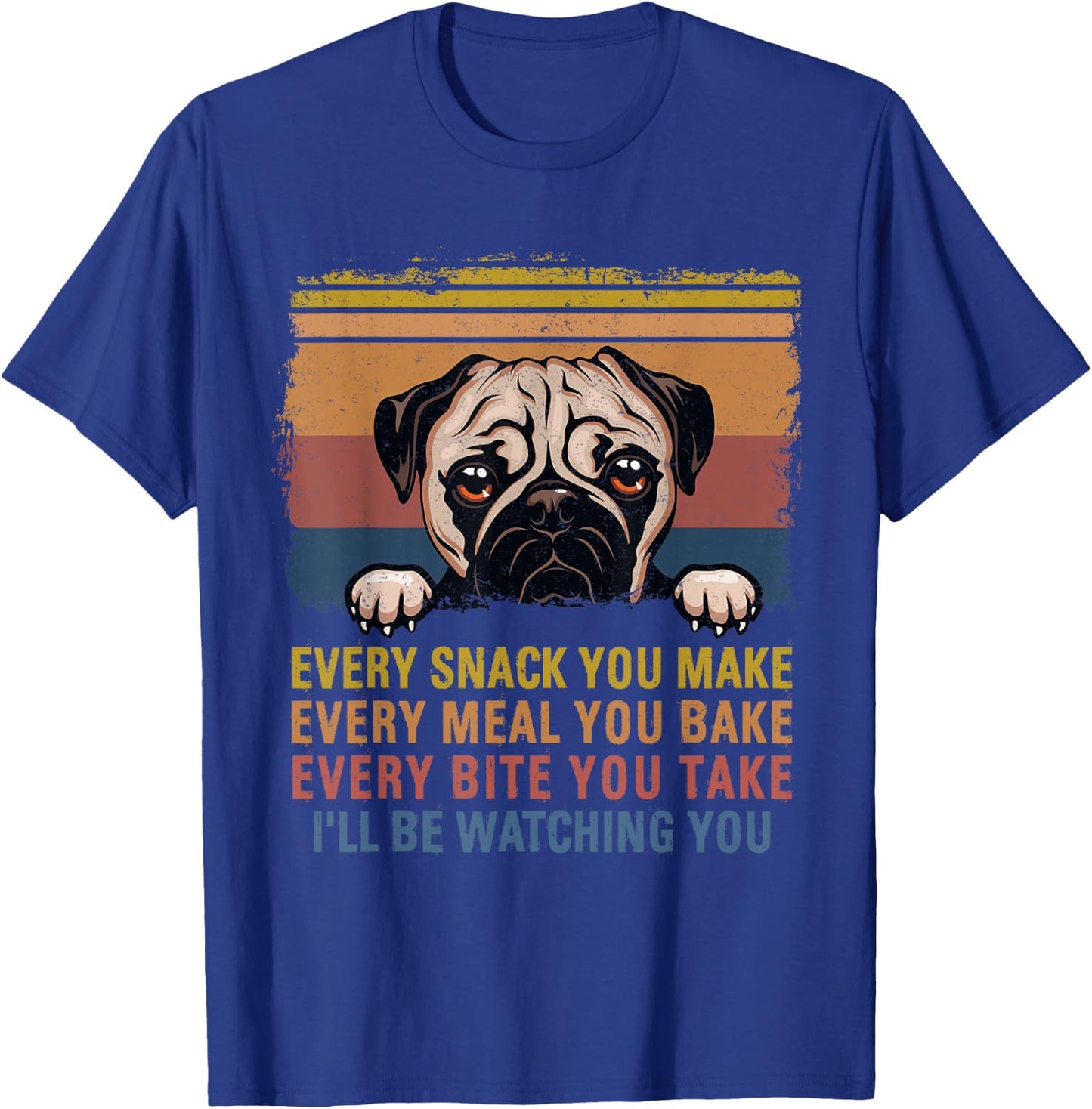 Every Snack You Make Every Bite You Take Pug Dogs Items T-Shirt - T-Shirt | Royal
