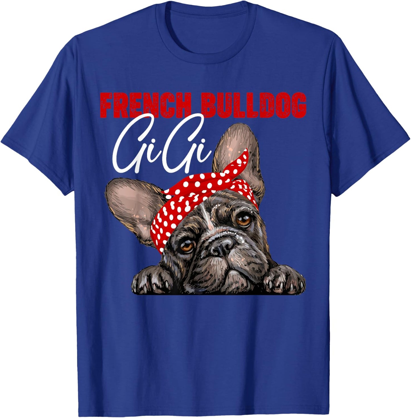 Funny French Bulldog Gigi Frenchie Dog Gigi Mama Mothers Day Men Women T-Shirt - T-Shirt | Royal