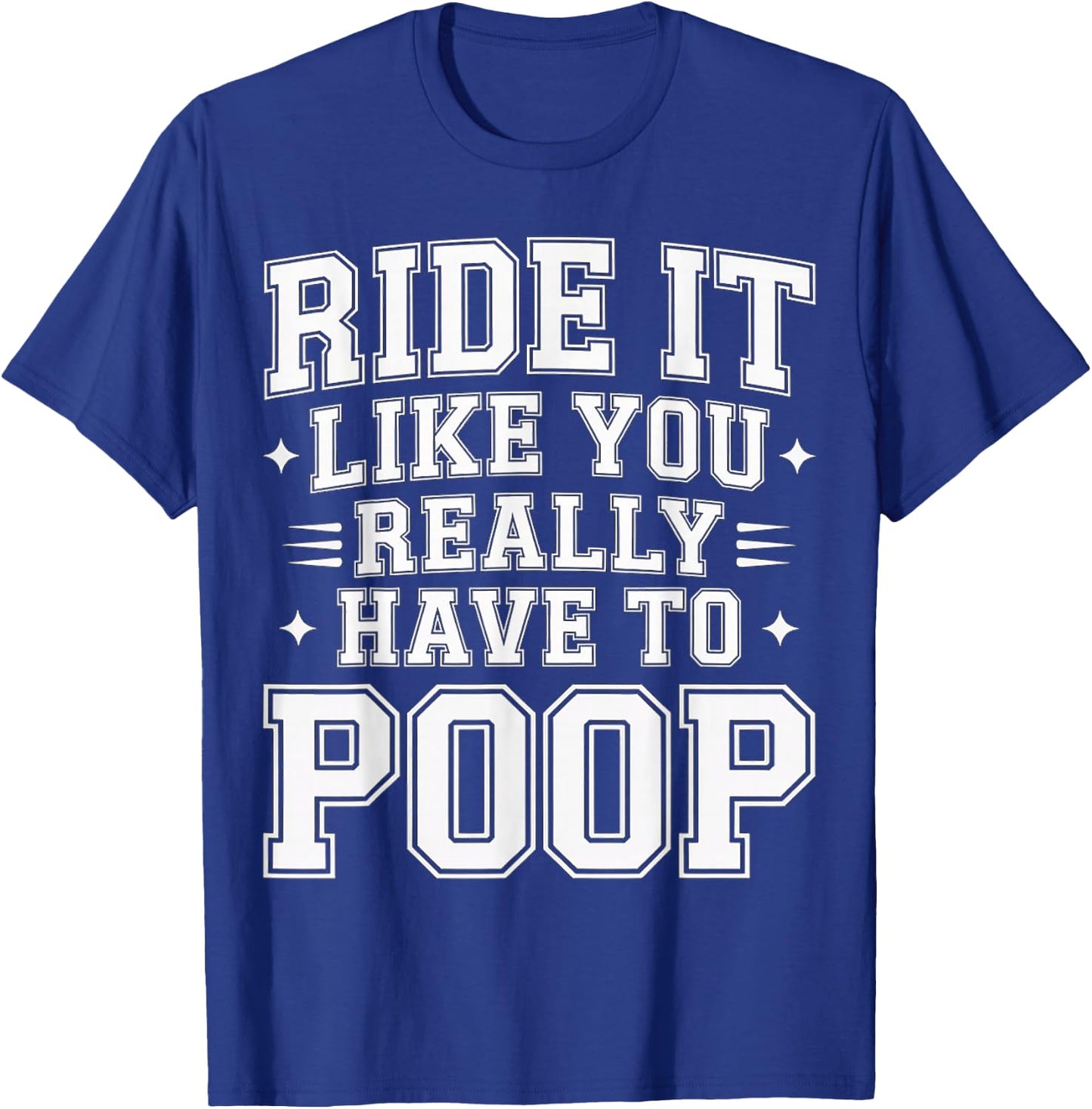 Ride It Like You Really Have to Poop Rider Racing T-Shirt - T-Shirt | Royal