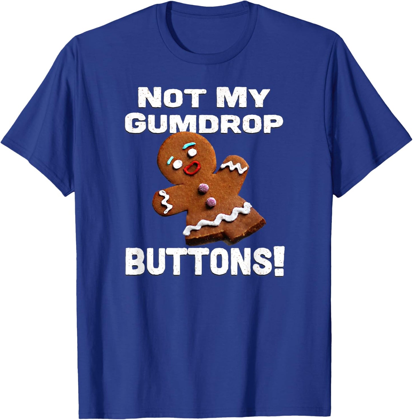 Not My Gumdrop Buttons! Gingerbread Man T-Shirt - T-Shirt | Royal