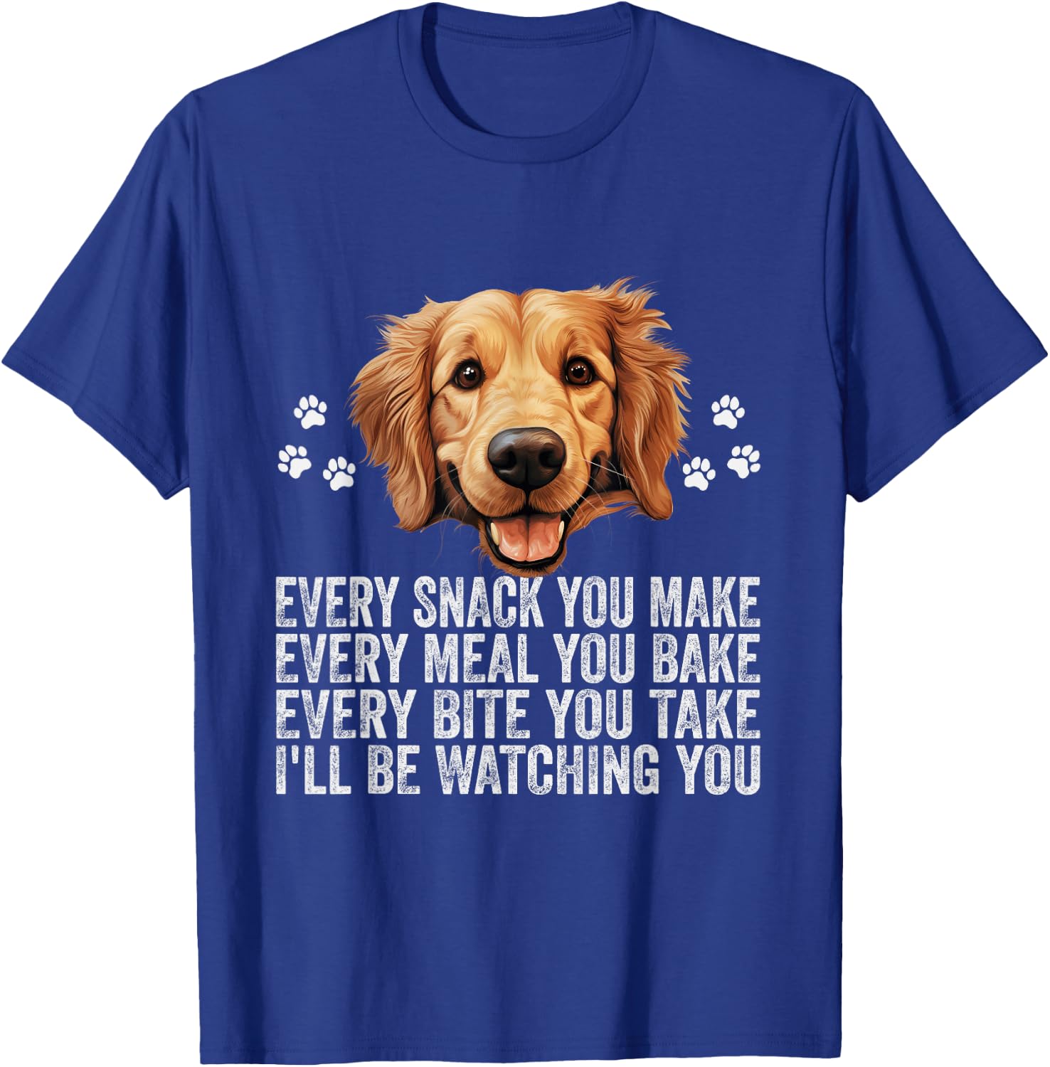 Every Snack You Make Funny Golden Retriever Dog Dad Mom T-Shirt - T-Shirt | Royal