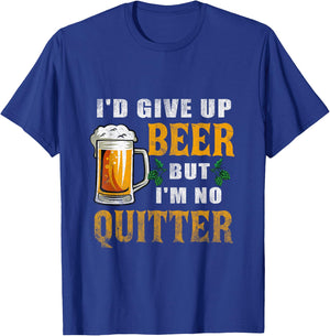 I'd Give Up Beer But I'm No Quitter Beer Drinking Party T-Shirt - T-Shirt | Royal