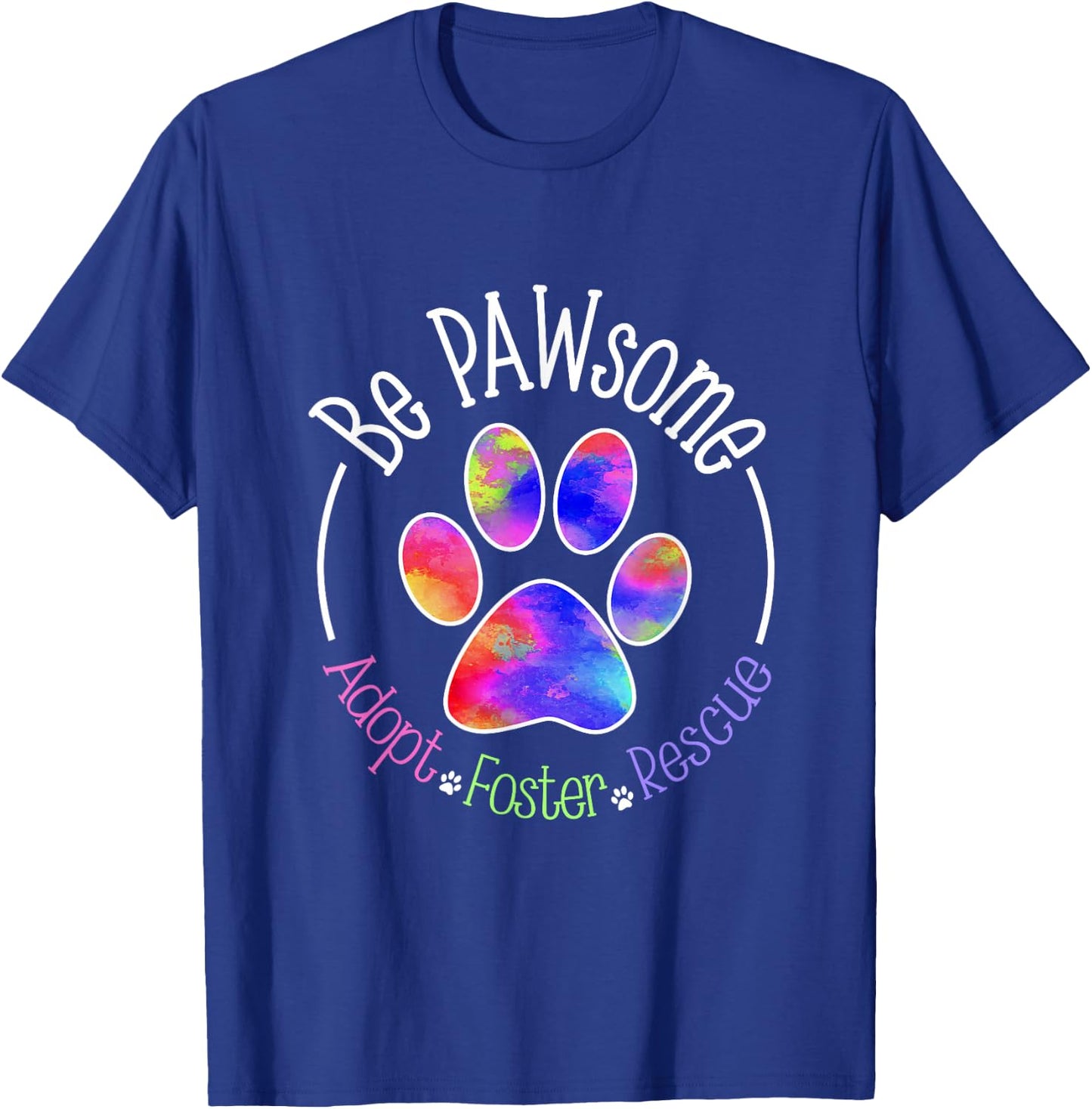 Be PAWsome Adopt Foster Rescue T-Shirt - T-Shirt | Royal