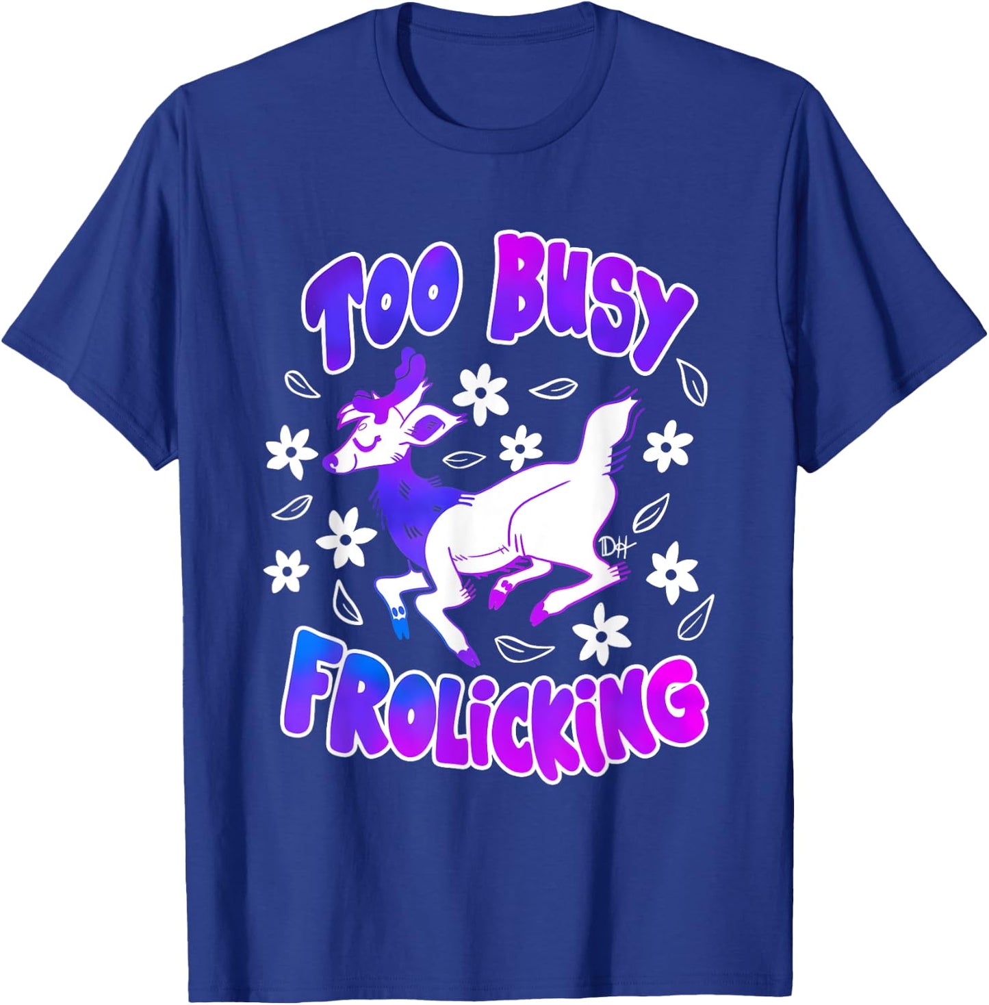 Too Busy Frolicking T-Shirt - T-Shirt | Royal