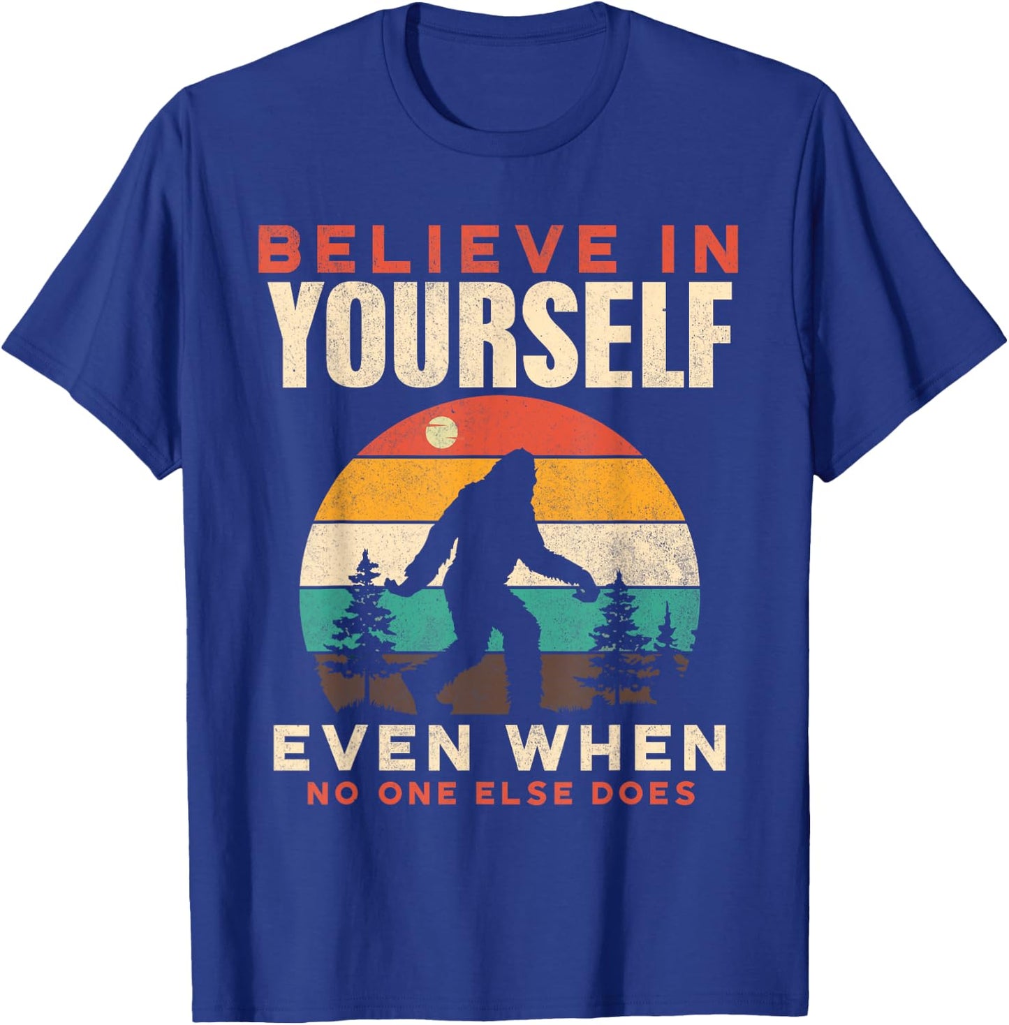 Bigfoot Believe In Yourself Funny Motivational Sasquatch Men T-Shirt - T-Shirt | Royal
