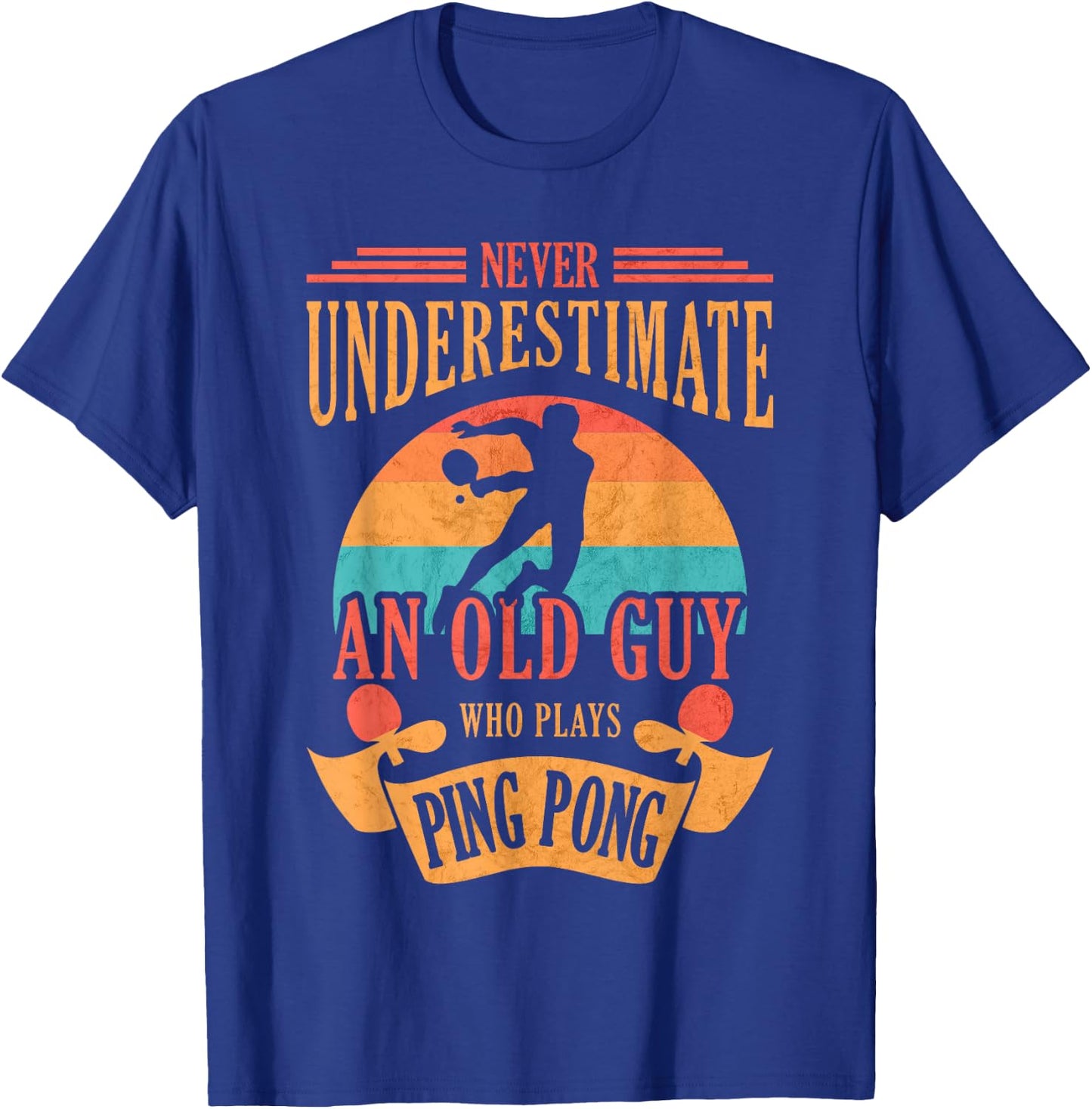 Never Underestimate an Old Guy Who Plays Ping Pong T-Shirt - T-Shirt | Royal