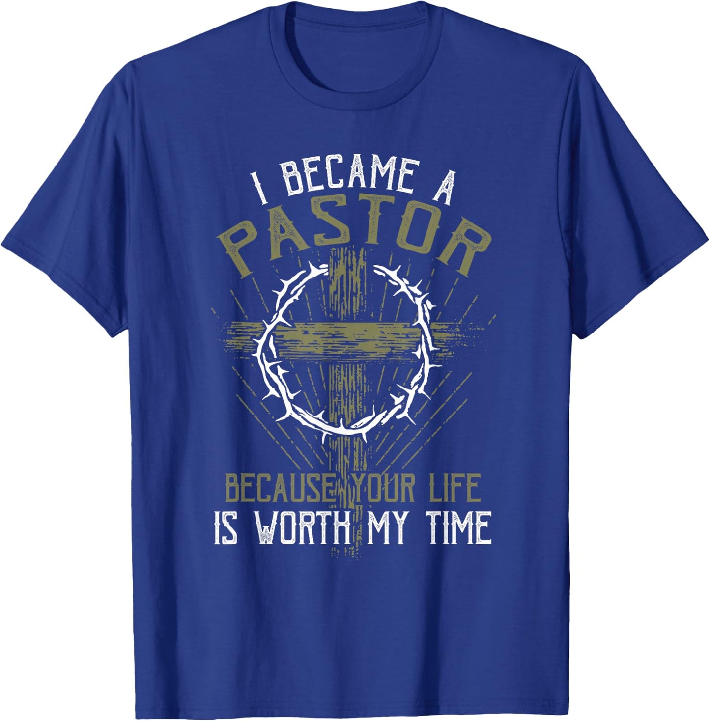 I became a pastor because your life is worth my time T-Shirt - T-Shirt | Royal