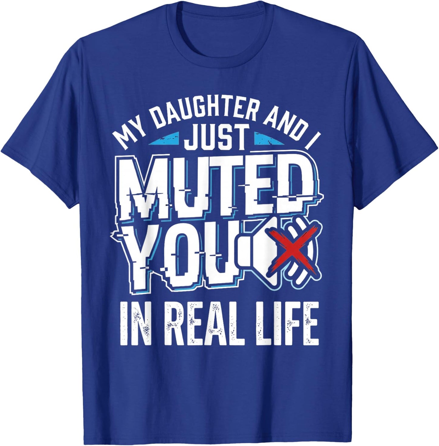 Muted Real Life Gamer Dad Daughter Funny Video Game Humor T-Shirt - T-Shirt | Royal