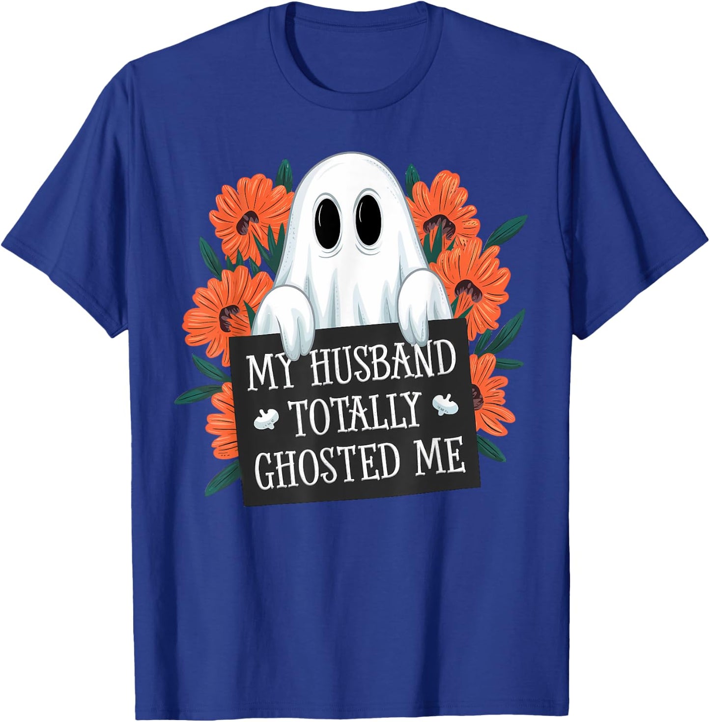 My Husband Totally Ghosted Me Funny Halloween Costume Spooky T-Shirt - T-Shirt | Royal