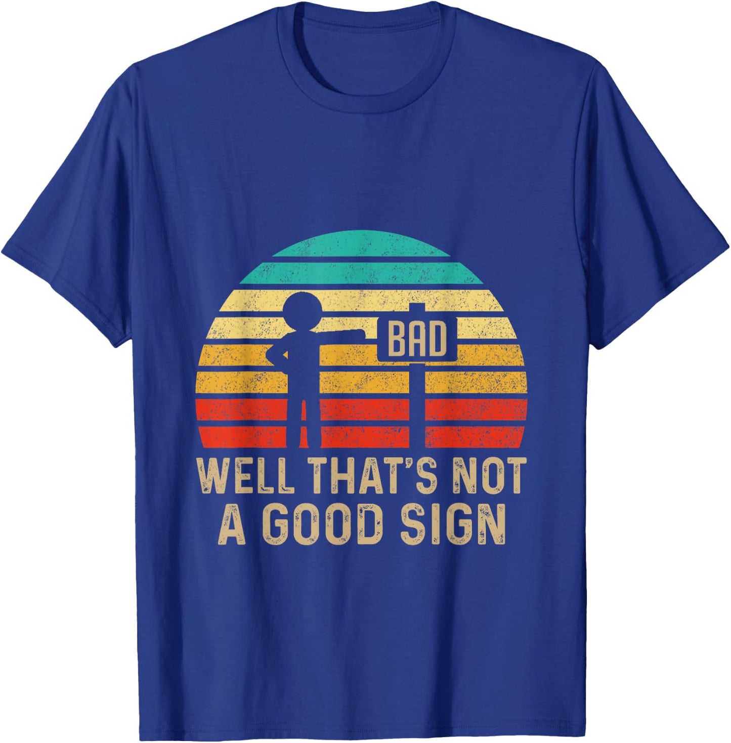 Well That's Not A Good Sign Vintage Humor Funny Sarcastic Nerd - Black, -Adults/Kids, Small T-Shirt - T-Shirt | Royal