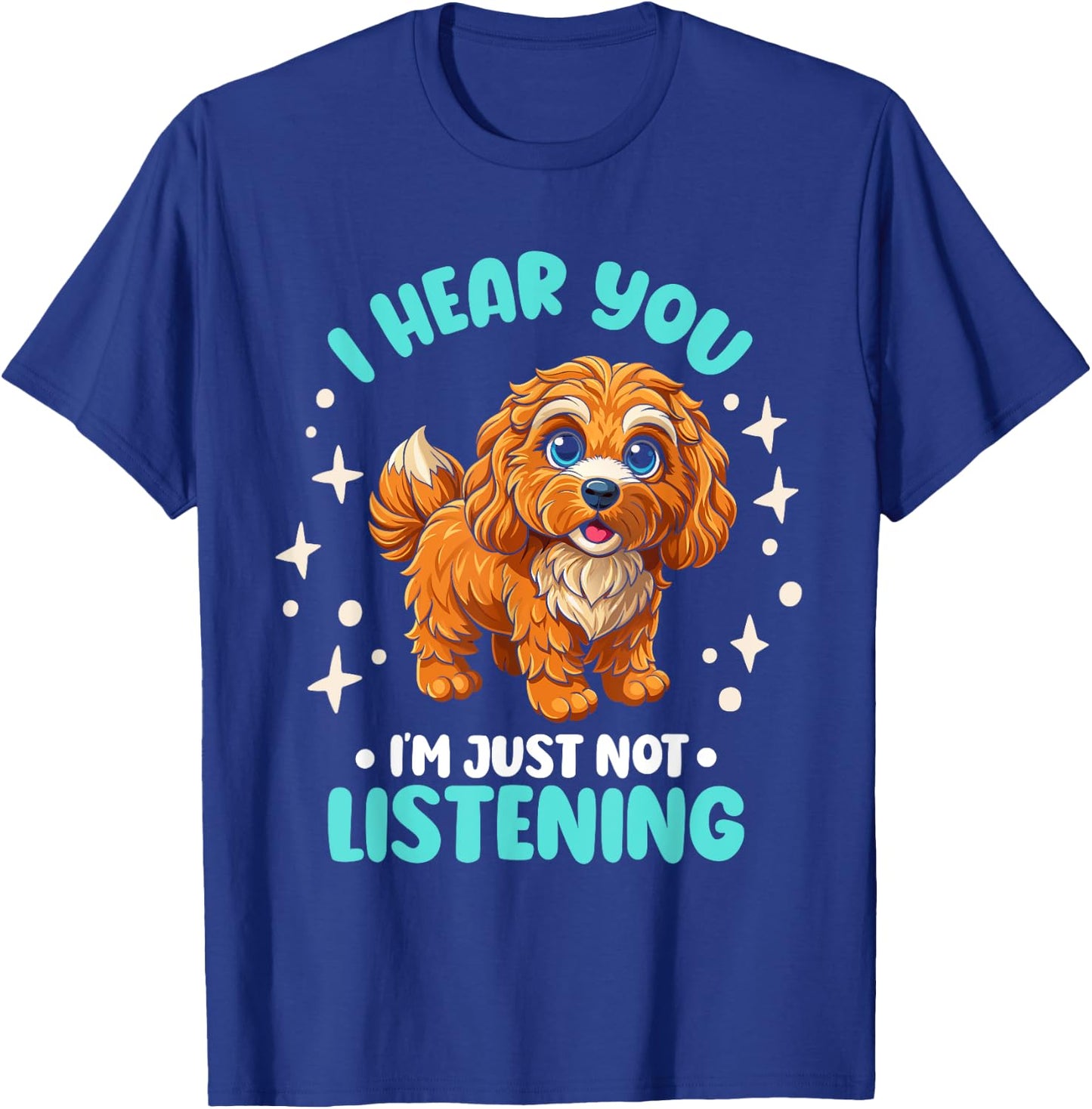 Dog Lover I Hear You I'm Just Not Listening Cavapoo Men Women Kids T-Shirt - T-Shirt | Royal