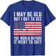 I May Be Old But I Got To See The World Funny Saying Vintage T-Shirt - T-Shirt | Royal