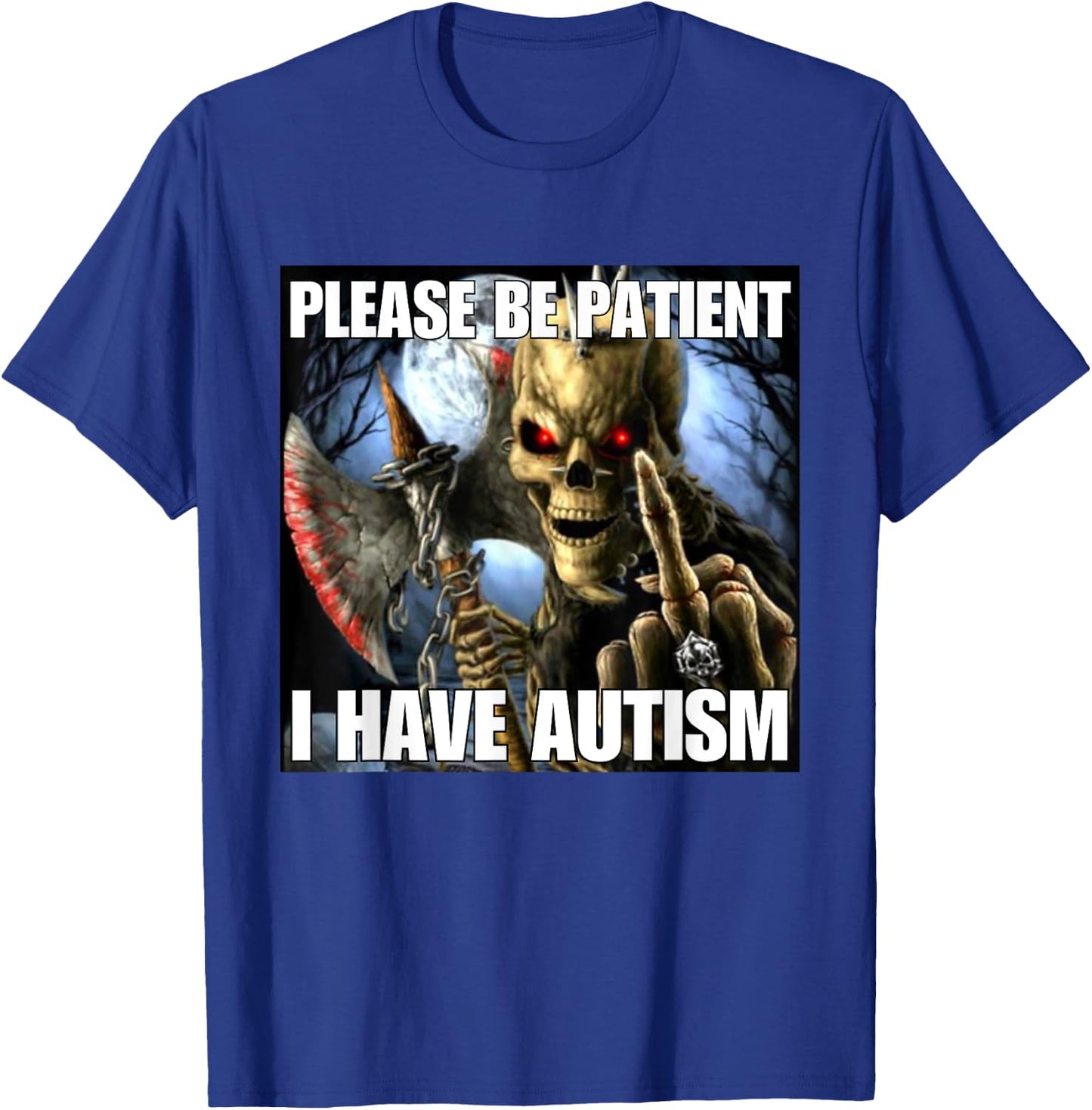 Please Be Patient I Have Autism Funny Hard Skeleton Meme T-Shirt - T-Shirt | Royal