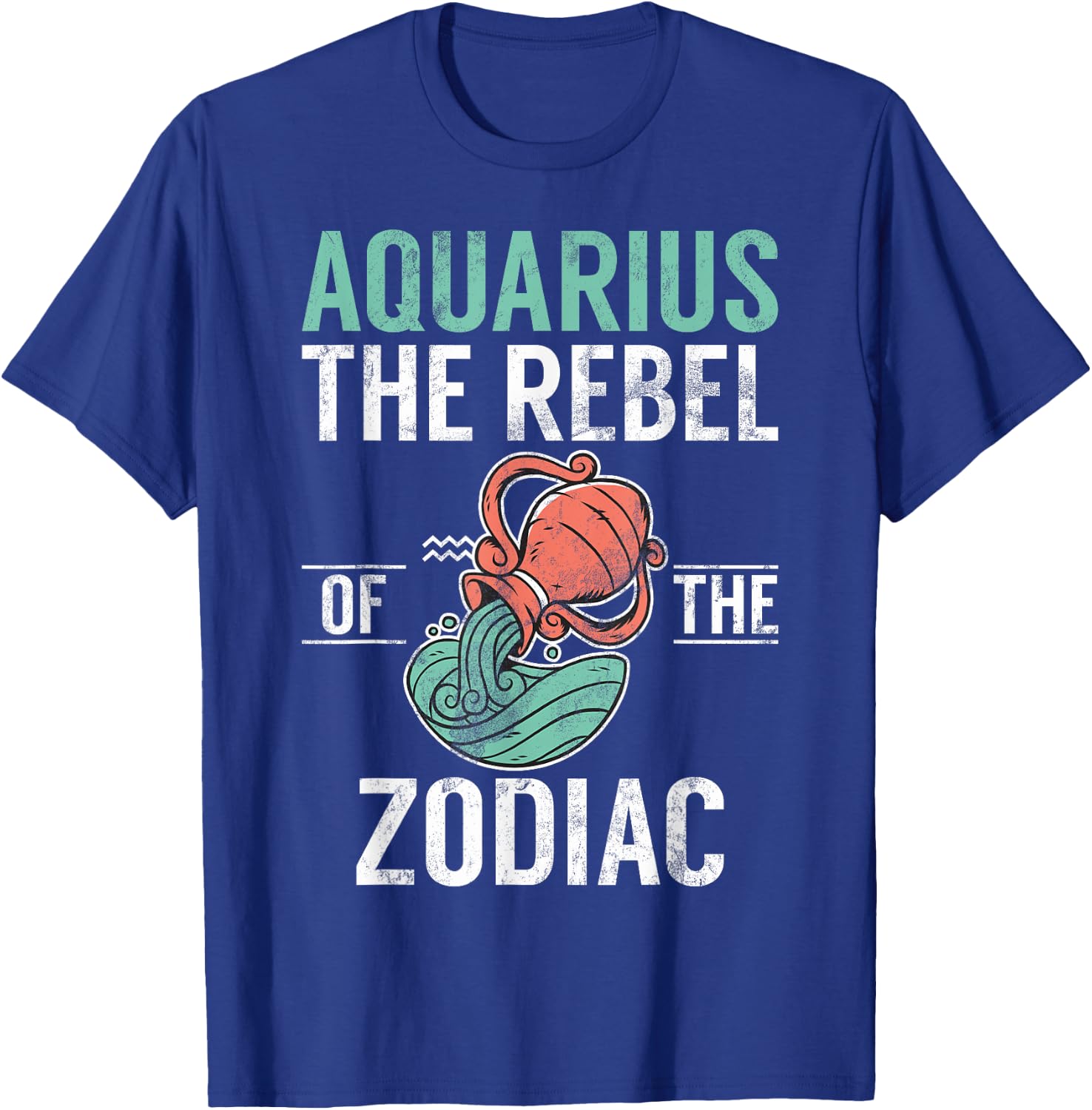Aquarius the Rebel of the Zodiac Aquarius T-Shirt - T-Shirt | Royal