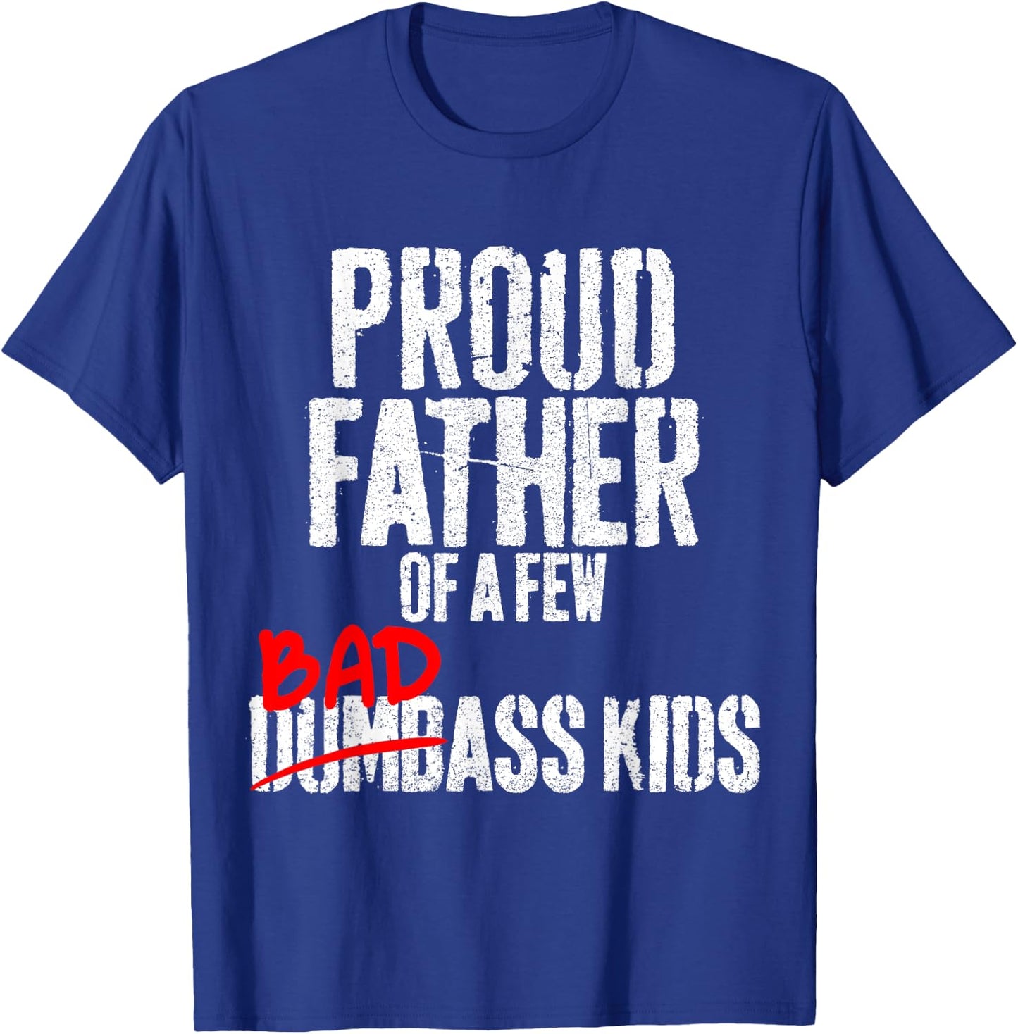 Funny Proud Father of a Few Badass Kids NOT Dumbass Kids T-Shirt - T-Shirt | Royal