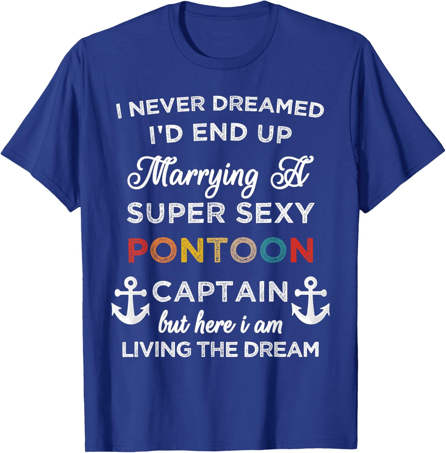 I Never Dreamed End Up Marrying A Super Sexy Pontoon Captain T-Shirt - T-Shirt | Royal