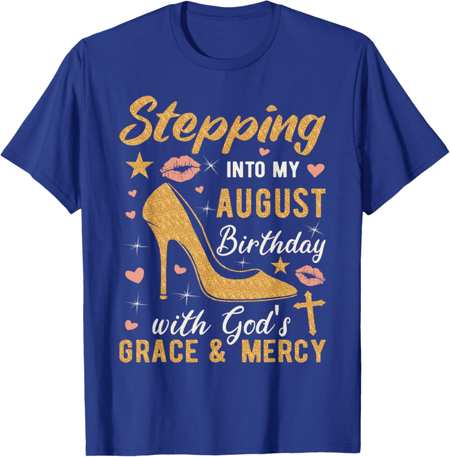 Stepping Into My August Birthday With Gods Grace And Mercy T-Shirt - T-Shirt | Royal