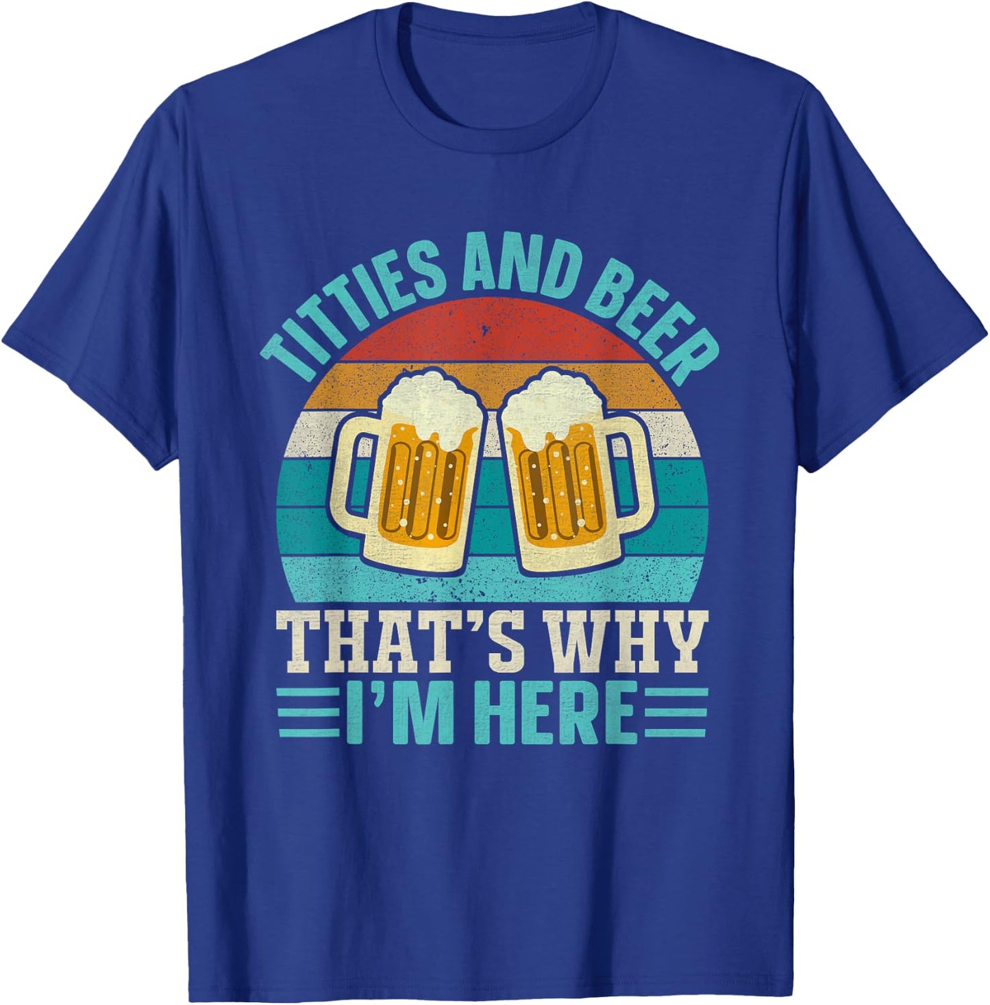 Vintage Retro Titties and Beer That's Why I'm Here Men Adult T-Shirt - T-Shirt | Royal