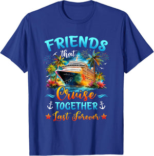 Friends That Cruise Together Last Forever Friends Cruising T-Shirt - T-Shirt | Royal