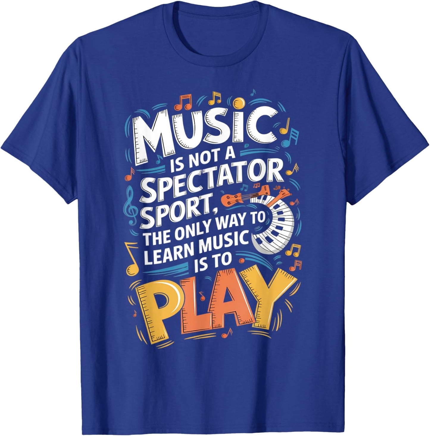 The only way to learn music is to play | Musician T-Shirt - T-Shirt | Royal