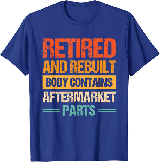 Retired And Rebuilt Body Contains Aftermarket Parts T-Shirt - T-Shirt | Royal