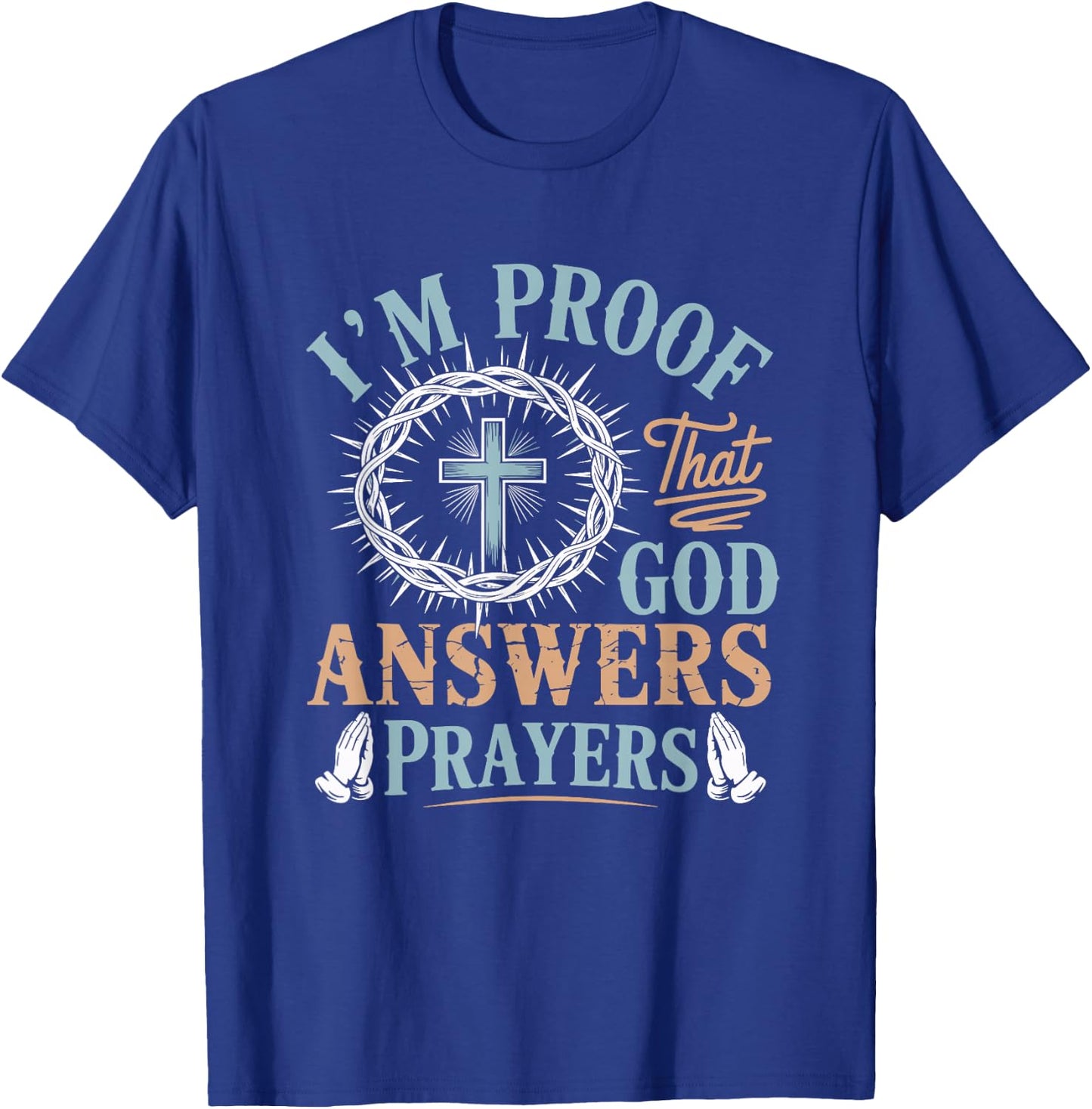 I'm Proof that God Answers Prayers Jesus Christian Religious T-Shirt - T-Shirt | Royal