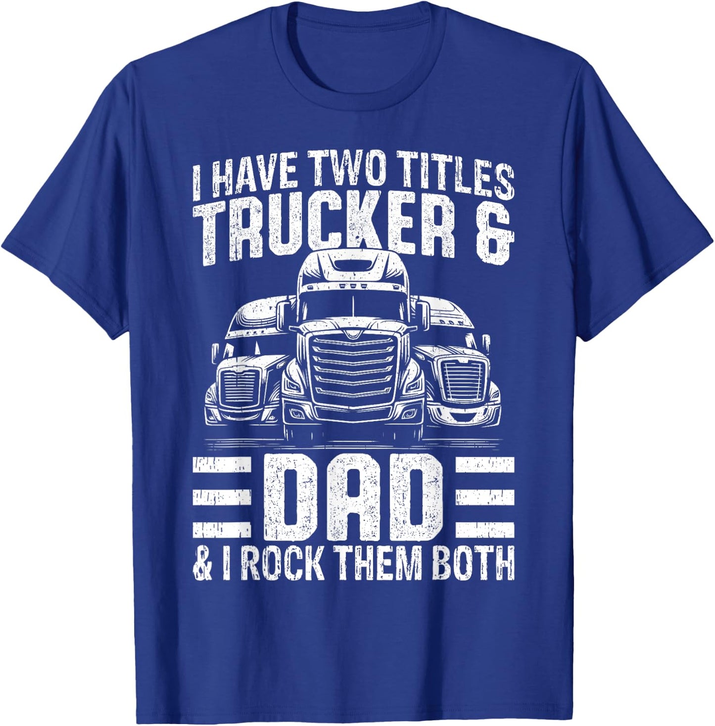 Funny Trucker Shirt Dad Semi Truck Driver T-Shirt - T-Shirt | Royal