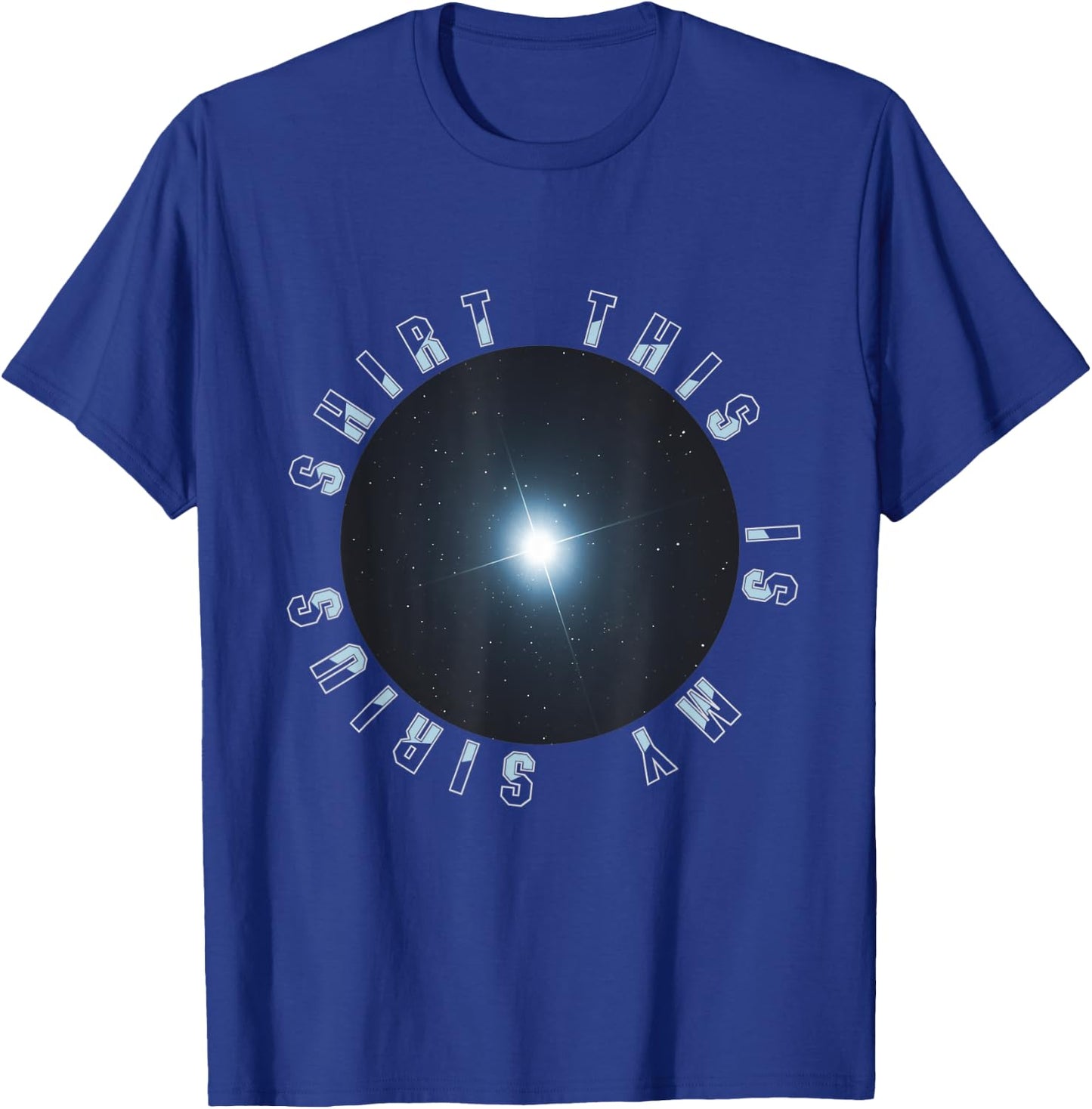 This is my Sirius Star Astronomy Funny T-Shirt - T-Shirt | Royal