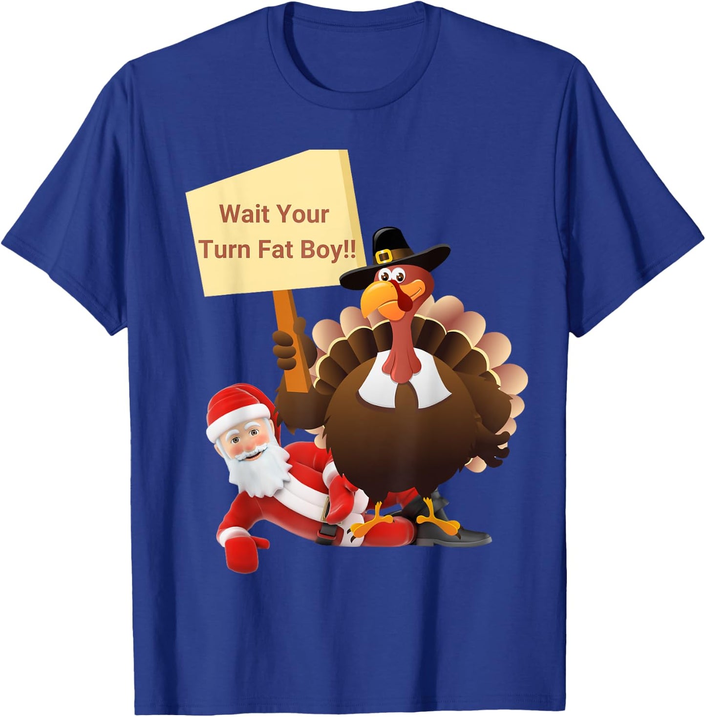 Funny Thanksgiving Wait Your Turn Fat Boy Funny Santa Turkey T-Shirt - T-Shirt | Royal