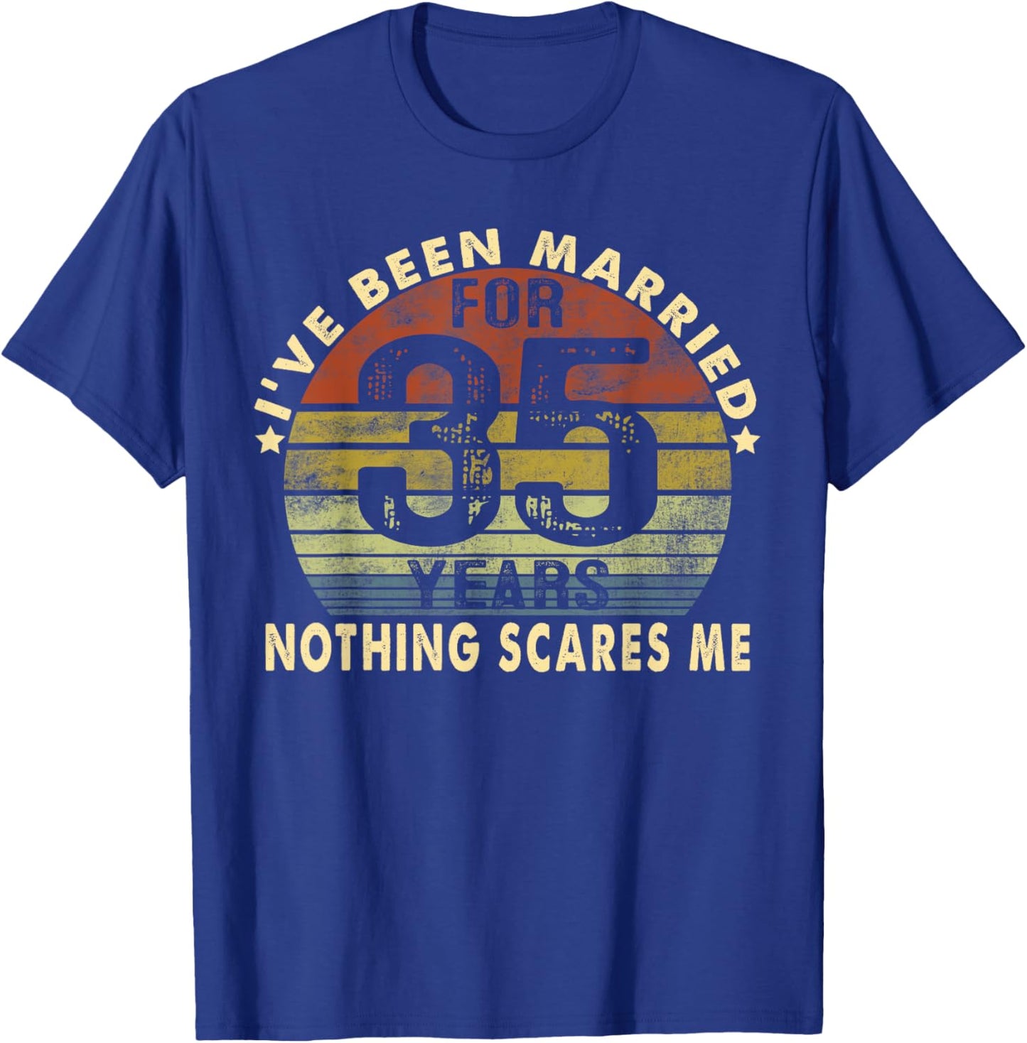 I've Been Married For 35 Years Nothing Scares Me Women Men T-Shirt - T-Shirt | Royal