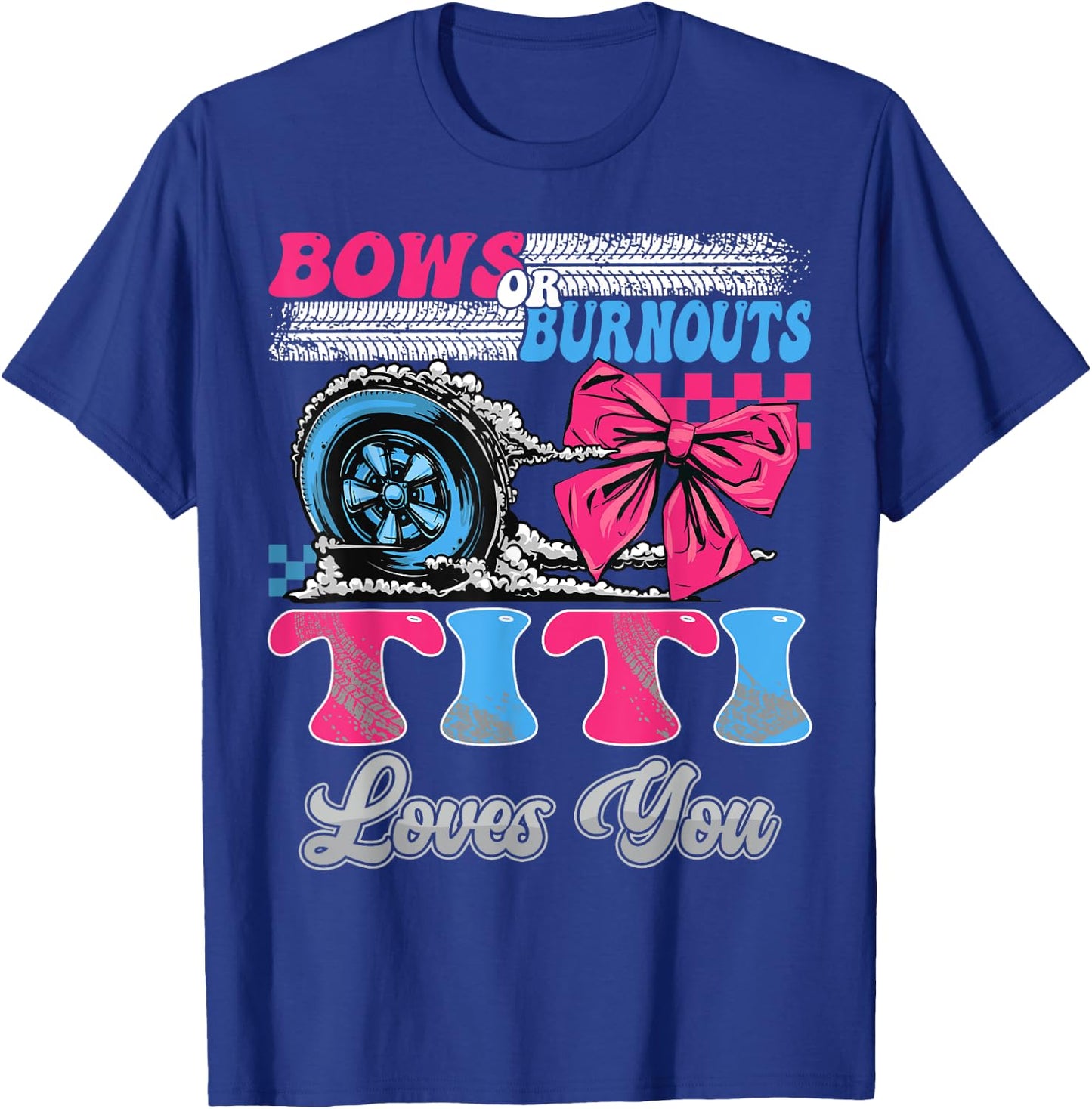 Burnouts or Bows Titi Loves You Gender Reveal Party T-Shirt - T-Shirt | Royal