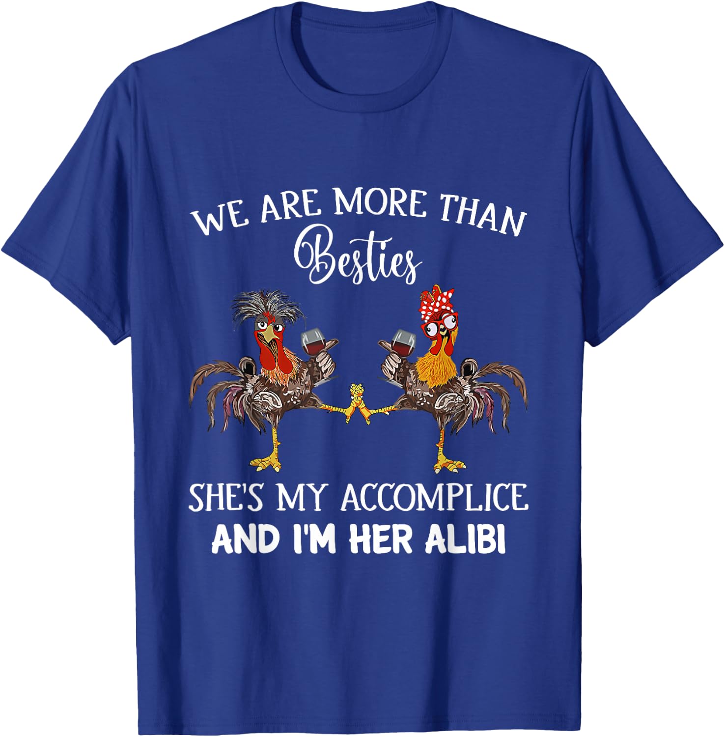 We Are More Than Besties She's My Accomplice & I'm Her Alibi T-Shirt - T-Shirt | Royal